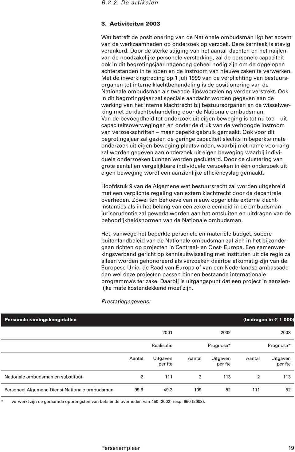 opgelopen achterstanden in te lopen en de instroom van nieuwe zaken te verwerken.