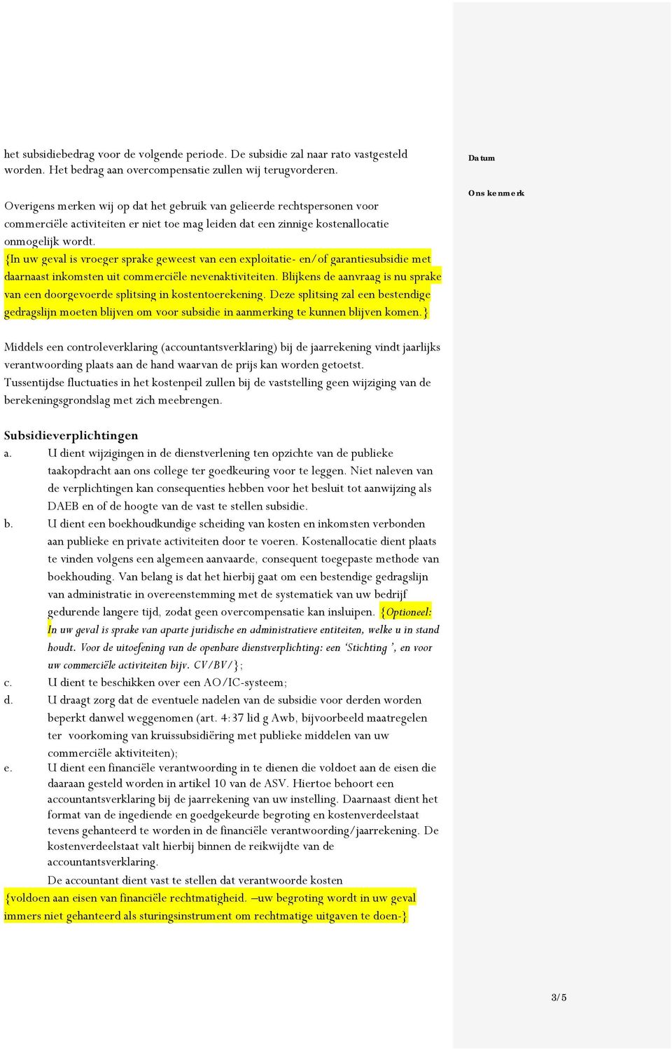 {In uw geval is vroeger sprake geweest van een exploitatie- en/of garantiesubsidie met daarnaast inkomsten uit commerciële nevenaktiviteiten.