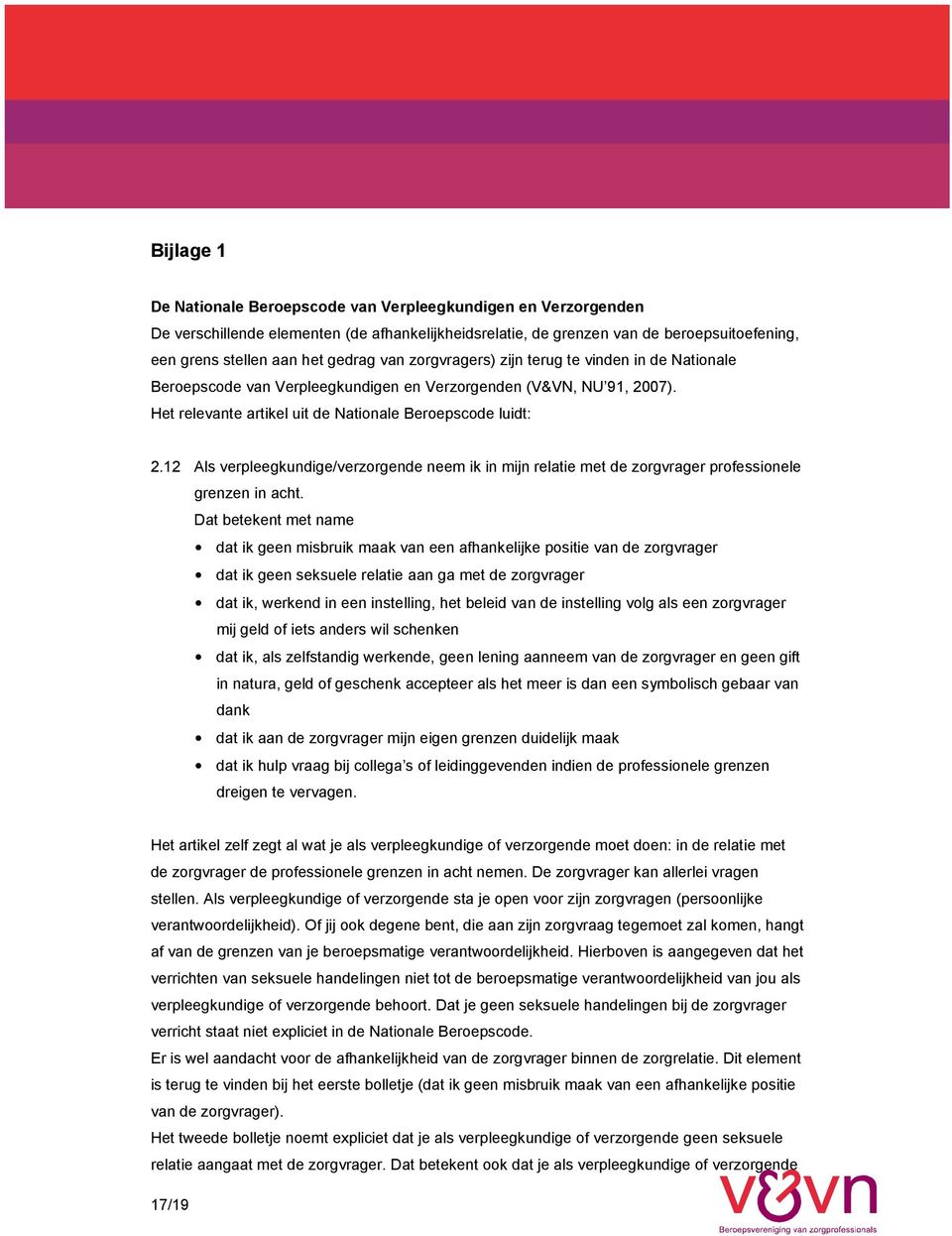 12 Als verpleegkundige/verzorgende neem ik in mijn relatie met de zorgvrager professionele grenzen in acht.