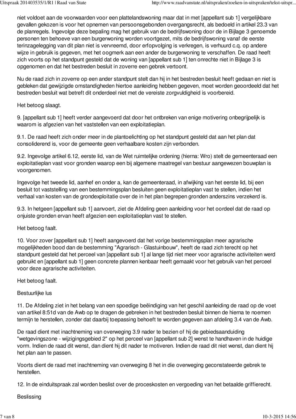 Ingevolge deze bepaling mag het gebruik van de bedrijfswoning door de in Bijlage 3 genoemde personen ten behoeve van een burgerwoning worden voortgezet, mits de bedrijfswoning vanaf de eerste