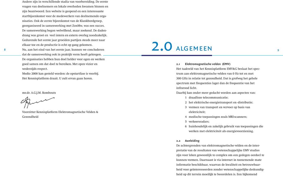 Ook de eerste bijeenkomst van de Klankbordgroep, georganiseerd in samenwerking met ZonMw, was een succes. De samenwerking begon welwillend, maar zoekend.