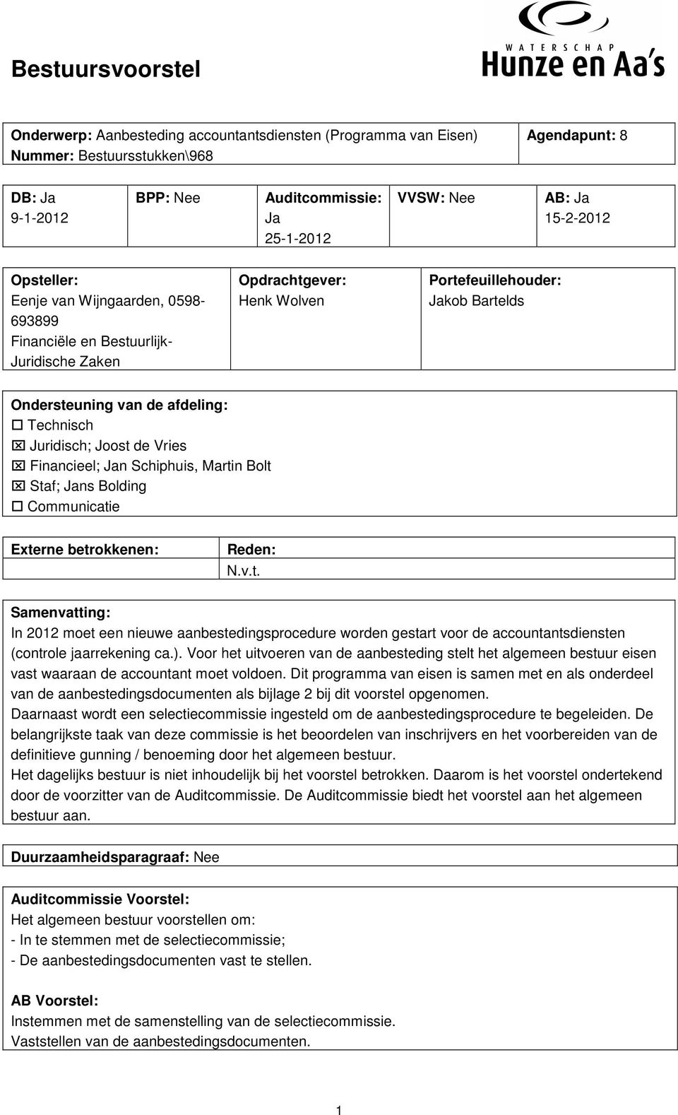 Juridisch; Joost de Vries Financieel; Jan Schiphuis, Martin Bolt Staf; Jans Bolding Communicatie Externe betrokkenen: Reden: N.v.t. Samenvatting: In 2012 moet een nieuwe aanbestedingsprocedure worden gestart voor de accountantsdiensten (controle jaarrekening ca.