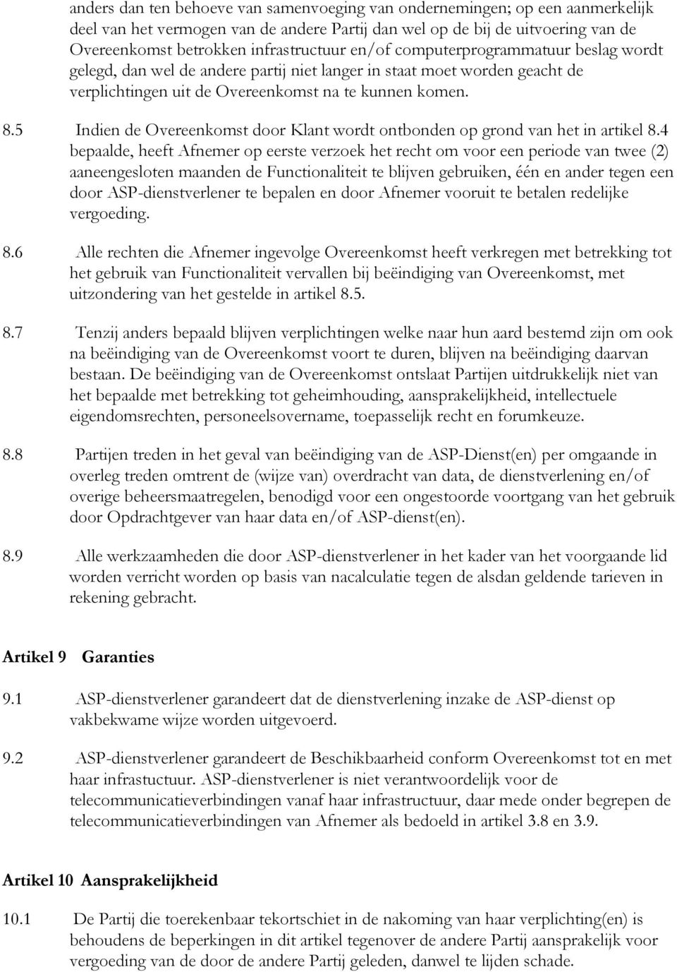 5 Indien de Overeenkomst door Klant wordt ontbonden op grond van het in artikel 8.