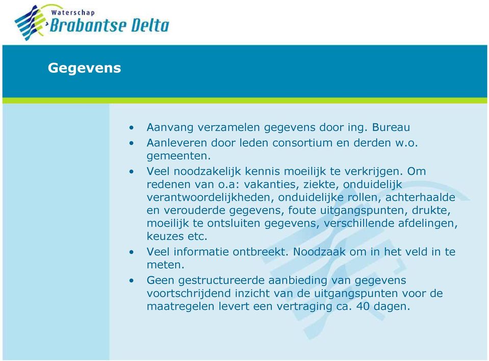 a: vakanties, ziekte, onduidelijk verantwoordelijkheden, onduidelijke rollen, achterhaalde en verouderde gegevens, foute uitgangspunten, drukte,