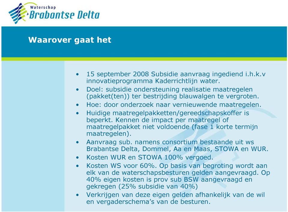 Huidige maatregelpakketten/gereedschapskoffer is beperkt. Kennen de impact per maatregel of maatregelpakket niet voldoende (fase 1 korte termijn maatregelen). Aanvraag sub.