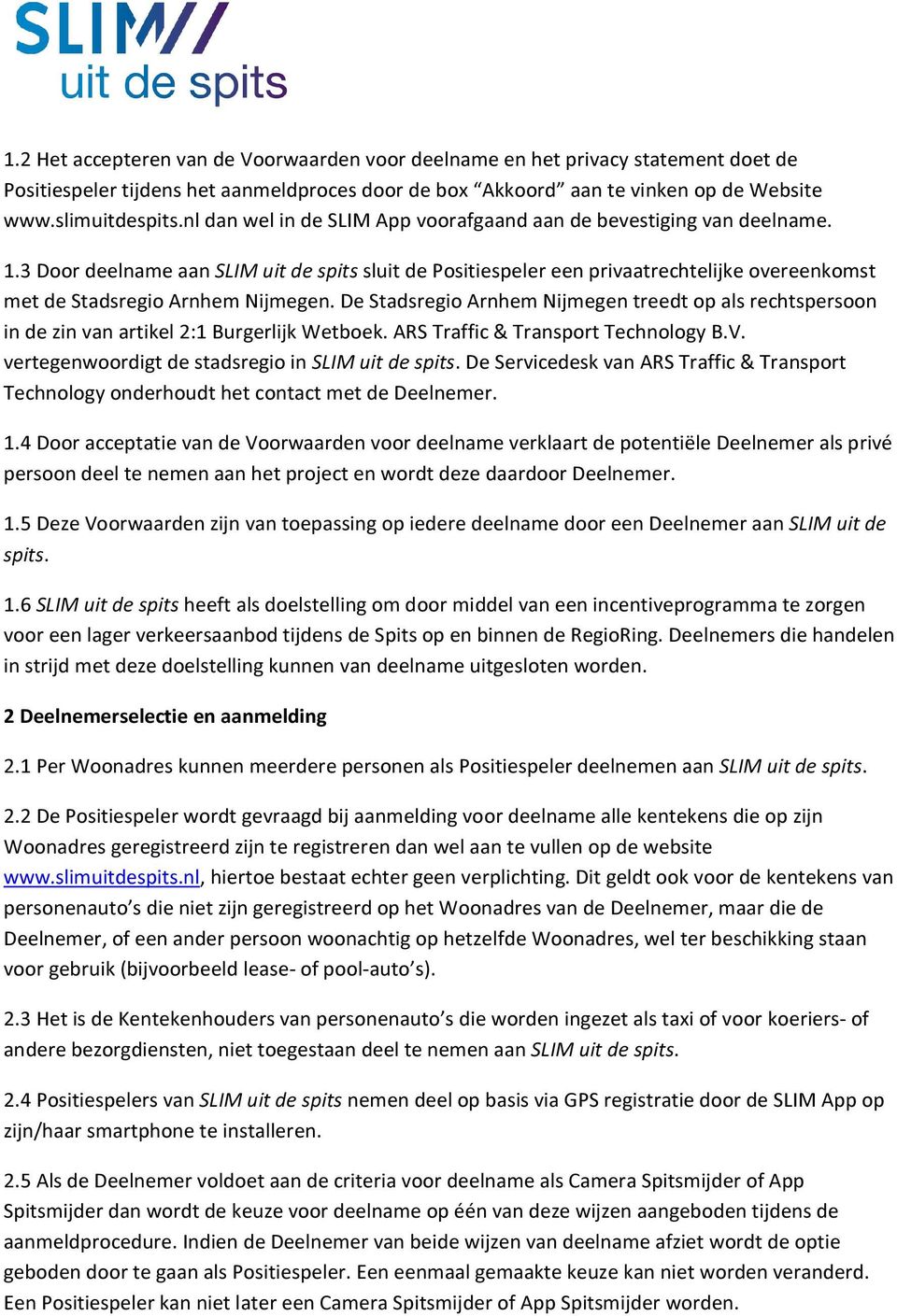 3 Door deelname aan SLIM uit de spits sluit de Positiespeler een privaatrechtelijke overeenkomst met de Stadsregio Arnhem Nijmegen.