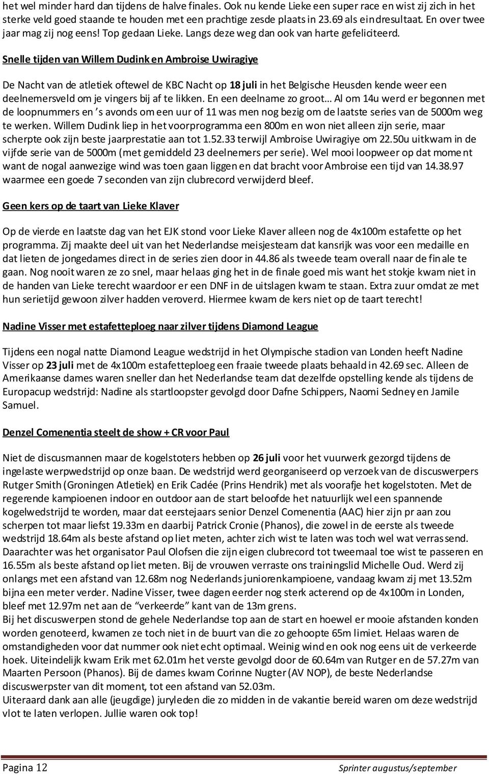 Snelle tijden van Willem Dudink en Ambroise Uwiragiye De Nacht van de atletiek oftewel de KBC Nacht op 18 juli in het Belgische Heusden kende weer een deelnemersveld om je vingers bij af te likken.