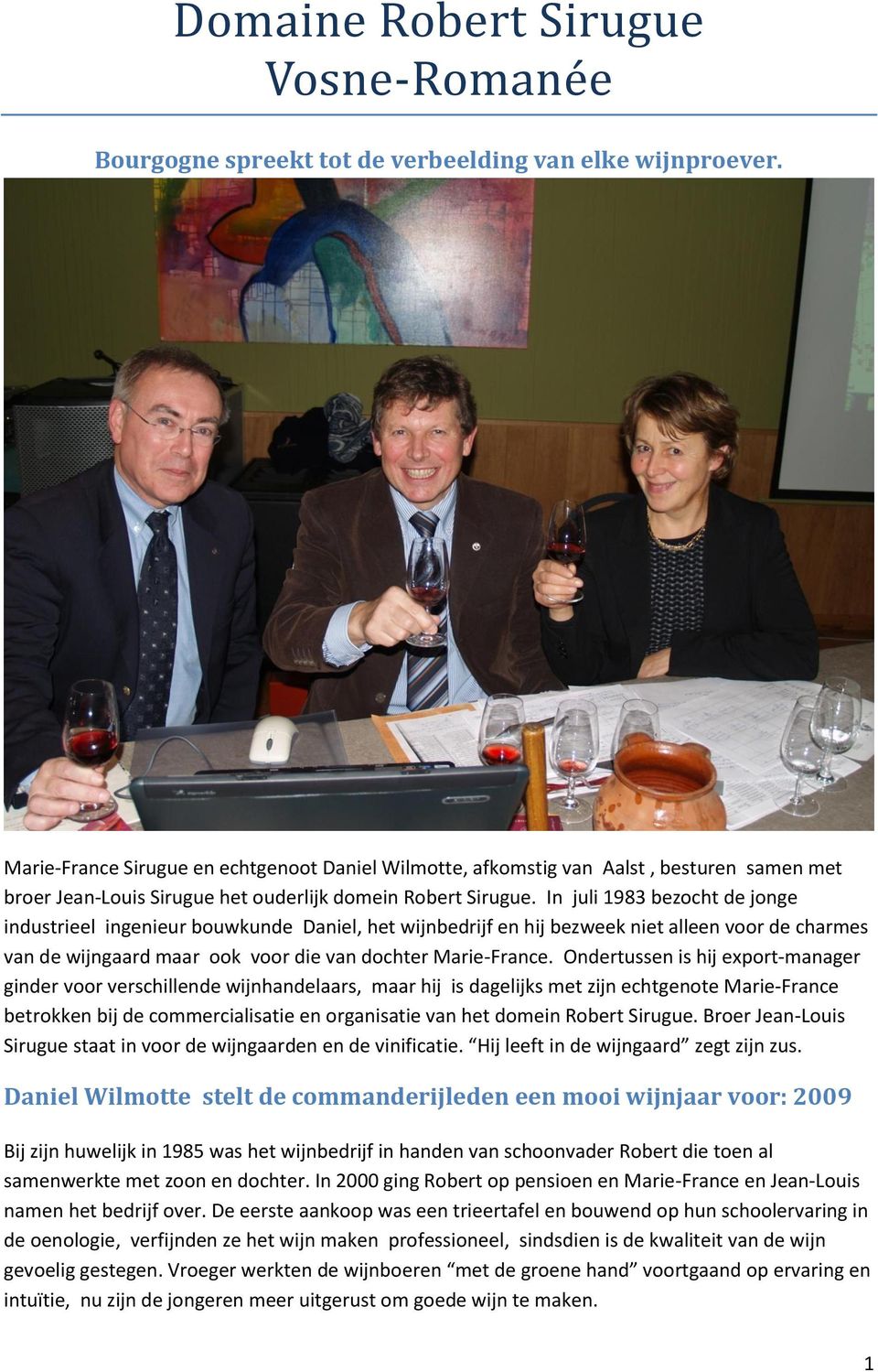 In juli 1983 bezocht de jonge industrieel ingenieur bouwkunde Daniel, het wijnbedrijf en hij bezweek niet alleen voor de charmes van de wijngaard maar ook voor die van dochter Marie-France.