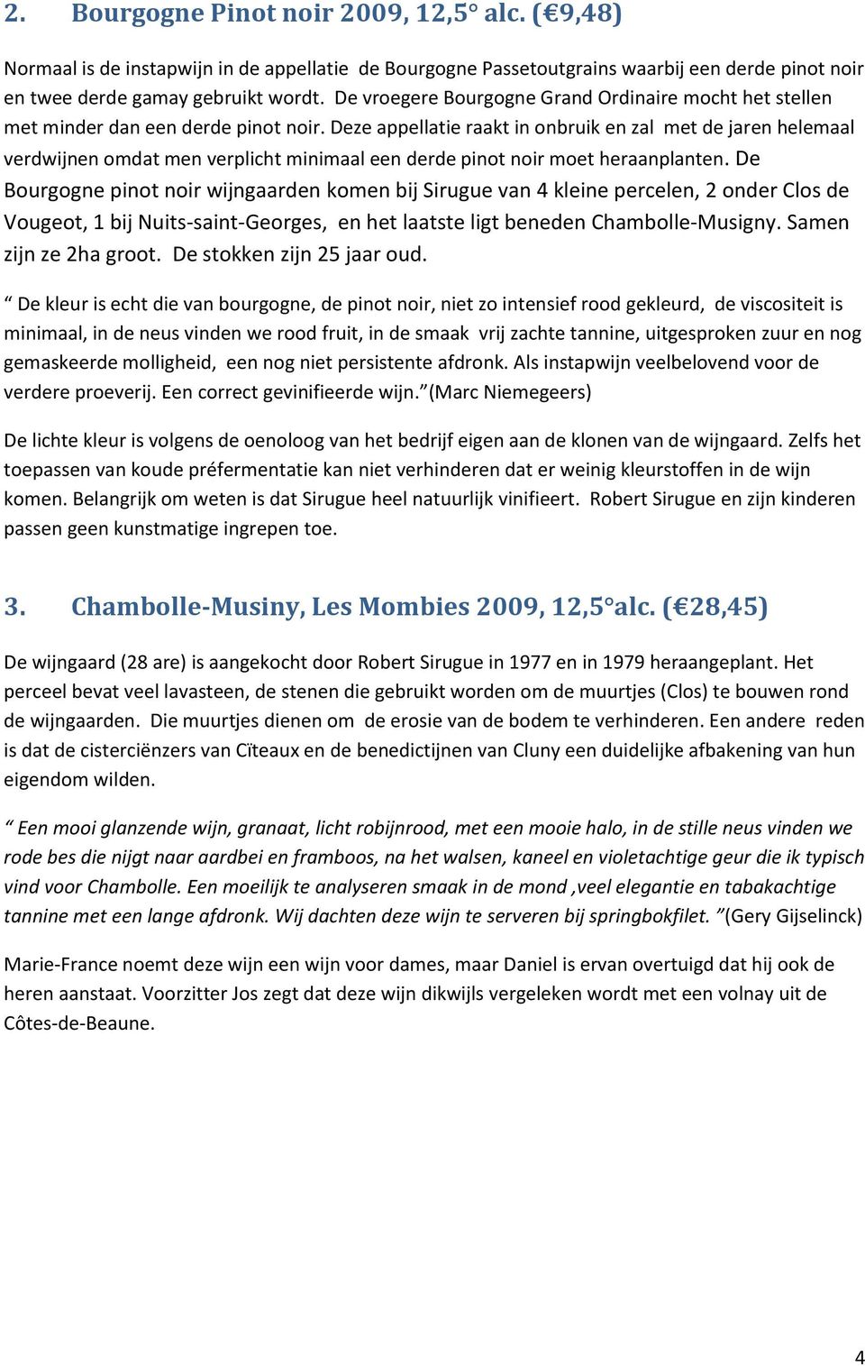 Deze appellatie raakt in onbruik en zal met de jaren helemaal verdwijnen omdat men verplicht minimaal een derde pinot noir moet heraanplanten.