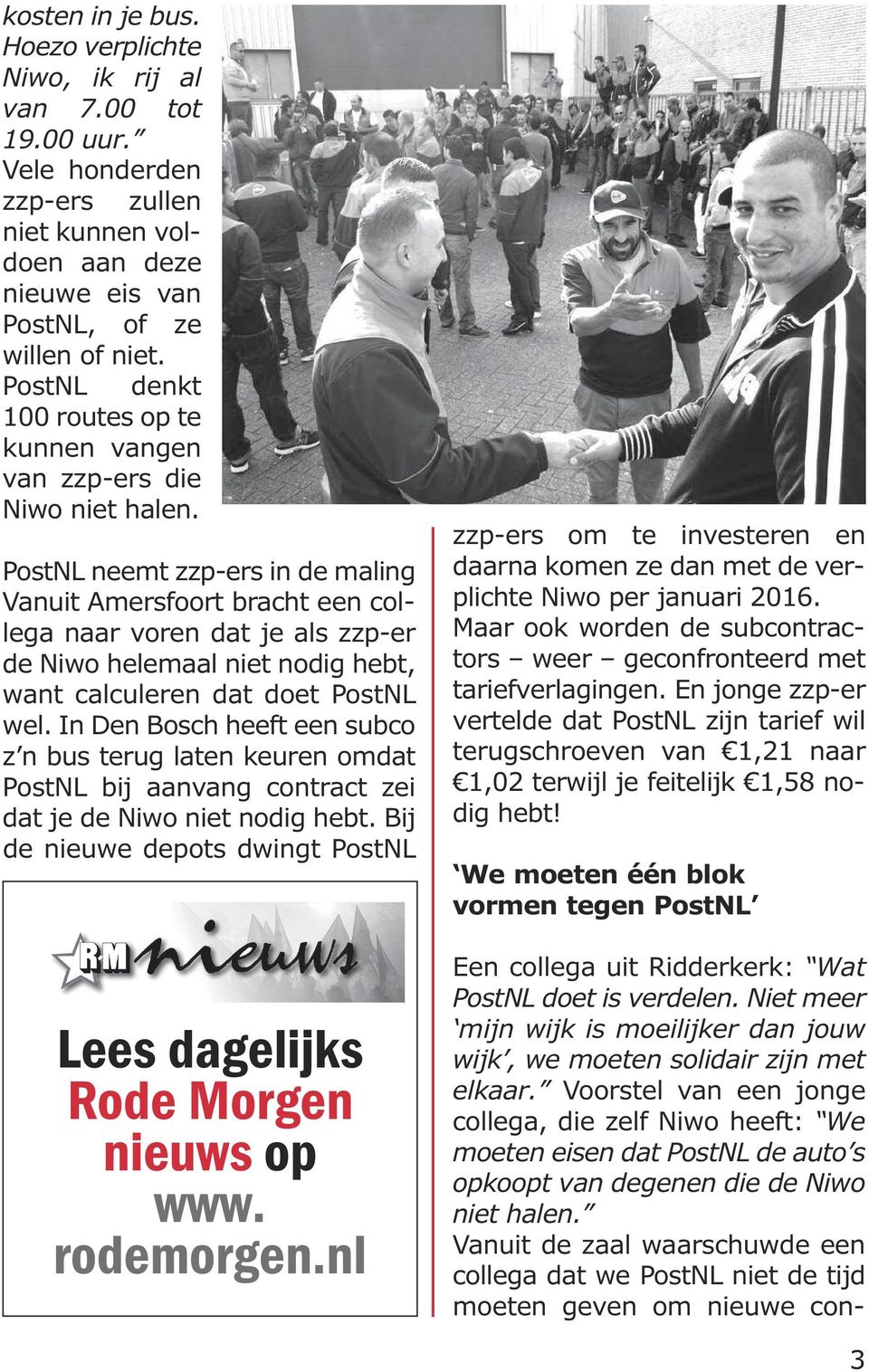 PostNL neemt zzp-ers in de maling Vanuit Amersfoort bracht een collega naar voren dat je als zzp-er de Niwo helemaal niet nodig hebt, want calculeren dat doet PostNL wel.