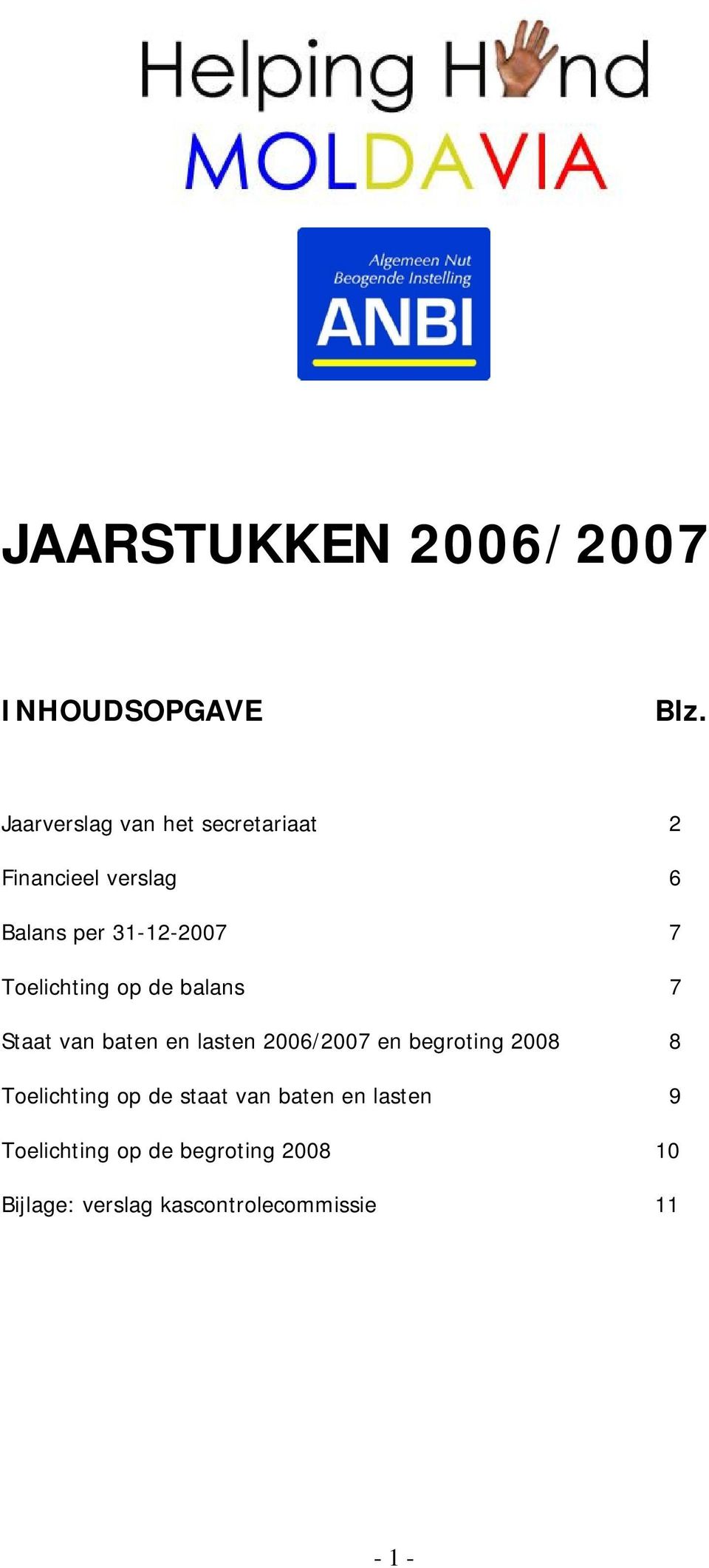 Toelichting op de balans 7 Staat van baten en lasten 2006/2007 en begroting 2008 8