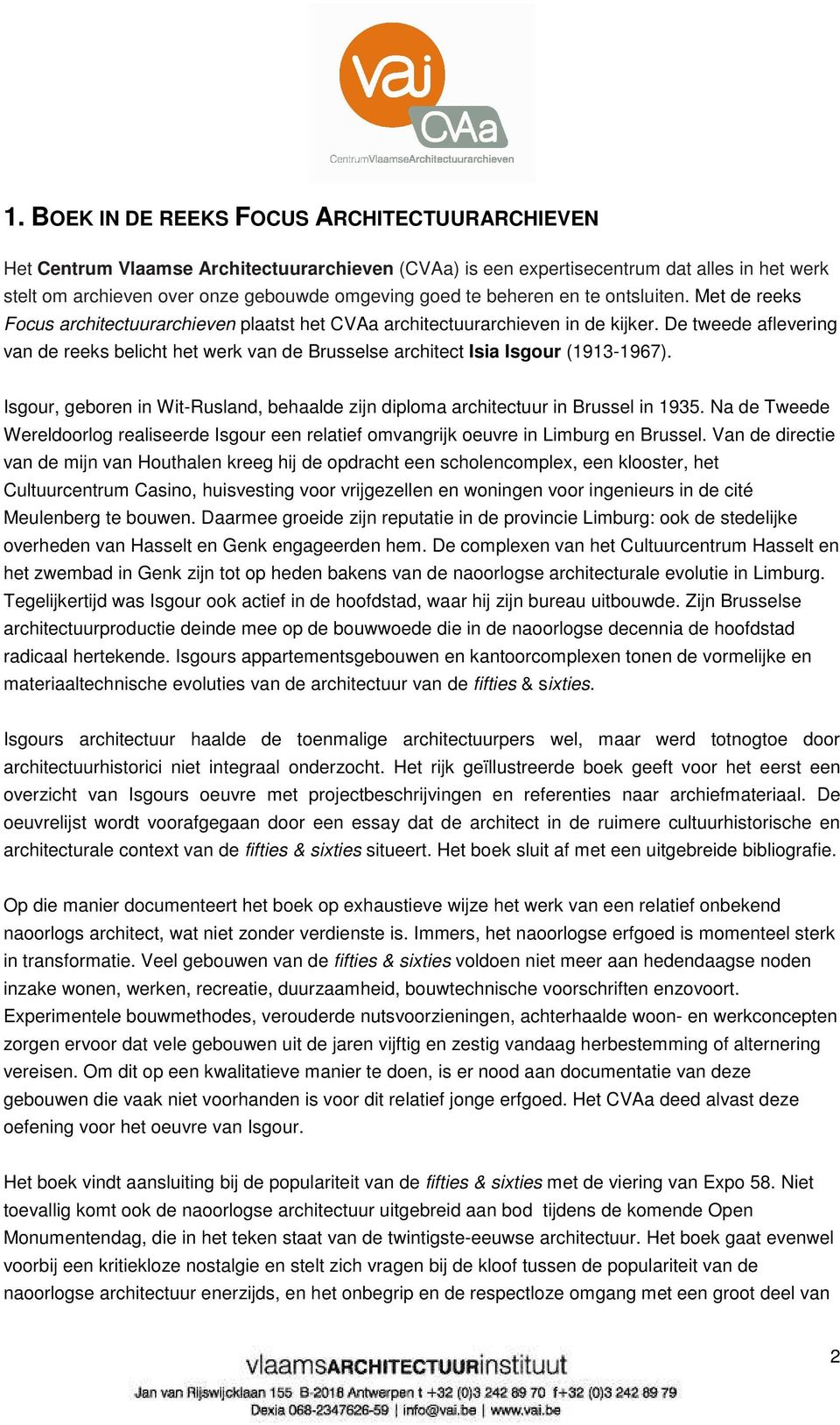 De tweede aflevering van de reeks belicht het werk van de Brusselse architect Isia Isgour (1913-1967). Isgour, geboren in Wit-Rusland, behaalde zijn diploma architectuur in Brussel in 1935.