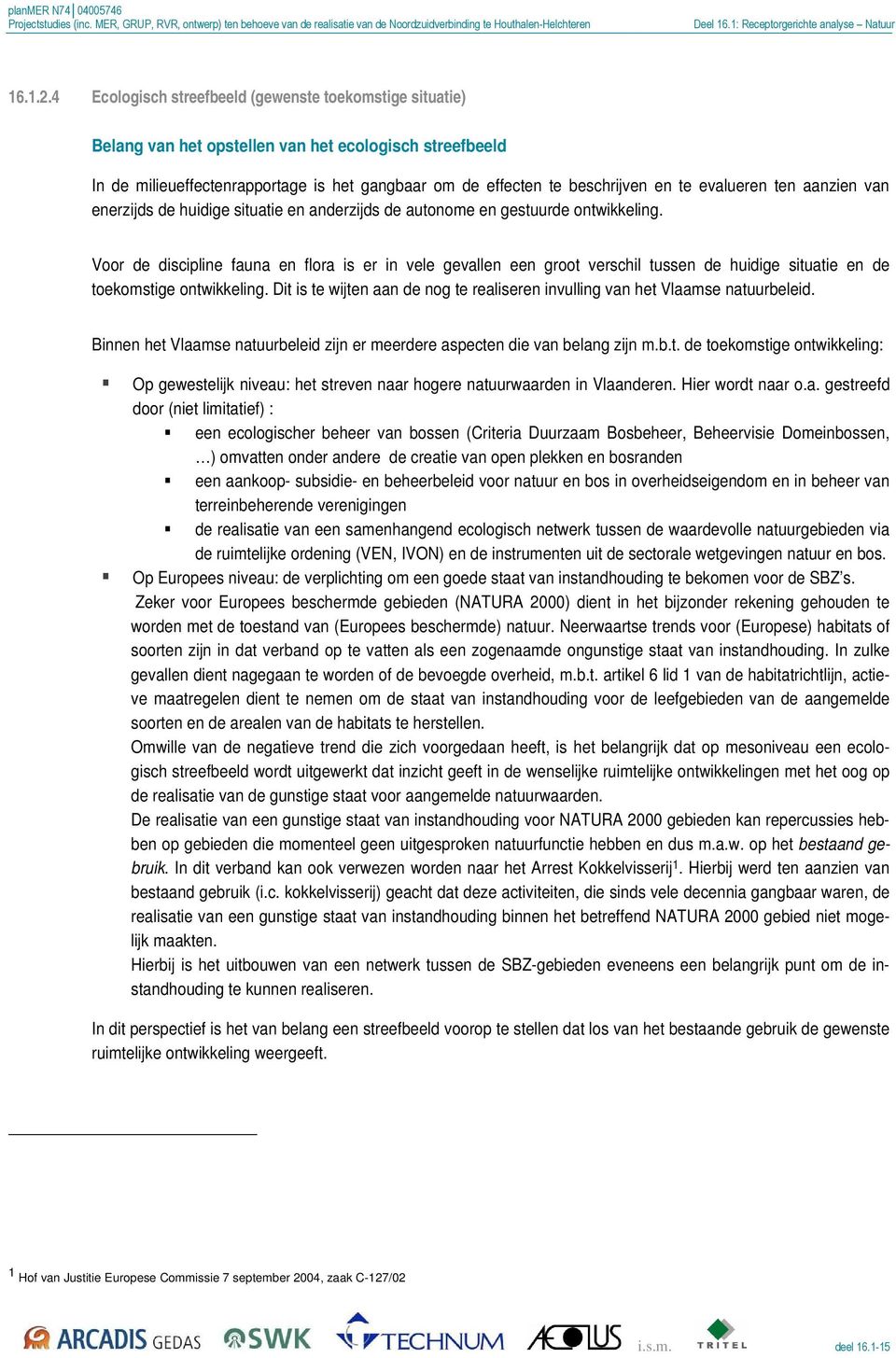 evalueren ten aanzien van enerzijds de huidige situatie en anderzijds de autonome en gestuurde ontwikkeling.