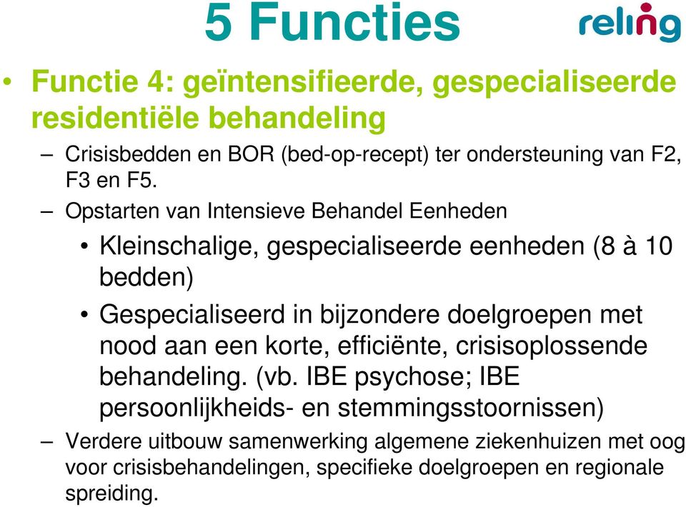 Opstarten van Intensieve Behandel Eenheden Kleinschalige, gespecialiseerde eenheden (8 à 10 bedden) Gespecialiseerd in bijzondere