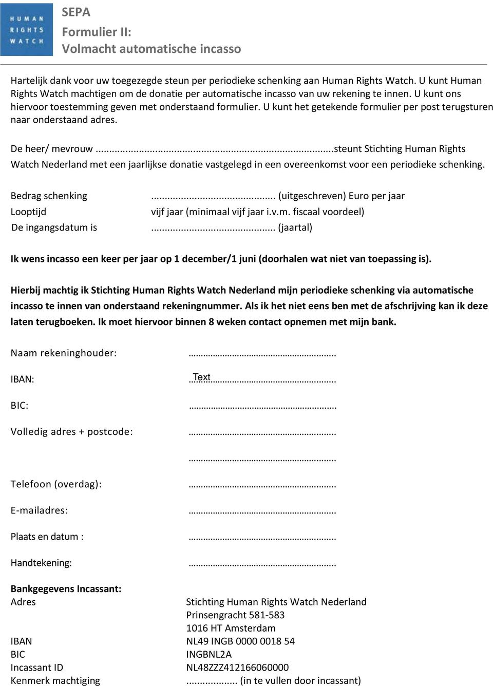 U kunt het getekende formulier per post terugsturen naar onderstaand adres. De heer/ mevrouw.