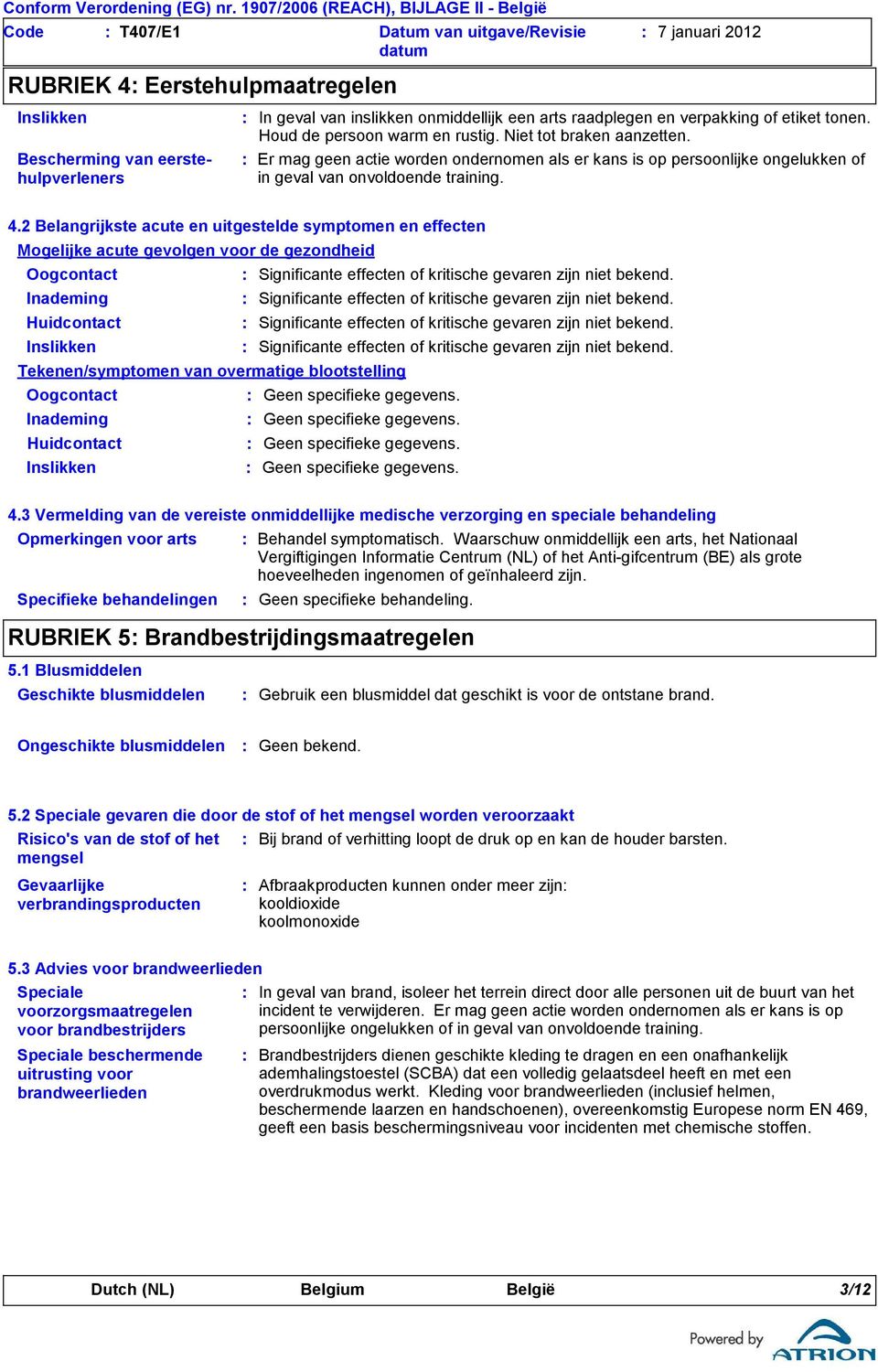 Er mag geen actie worden ondernomen als er kans is op persoonlijke ongelukken of in geval van onvoldoende training. 4.