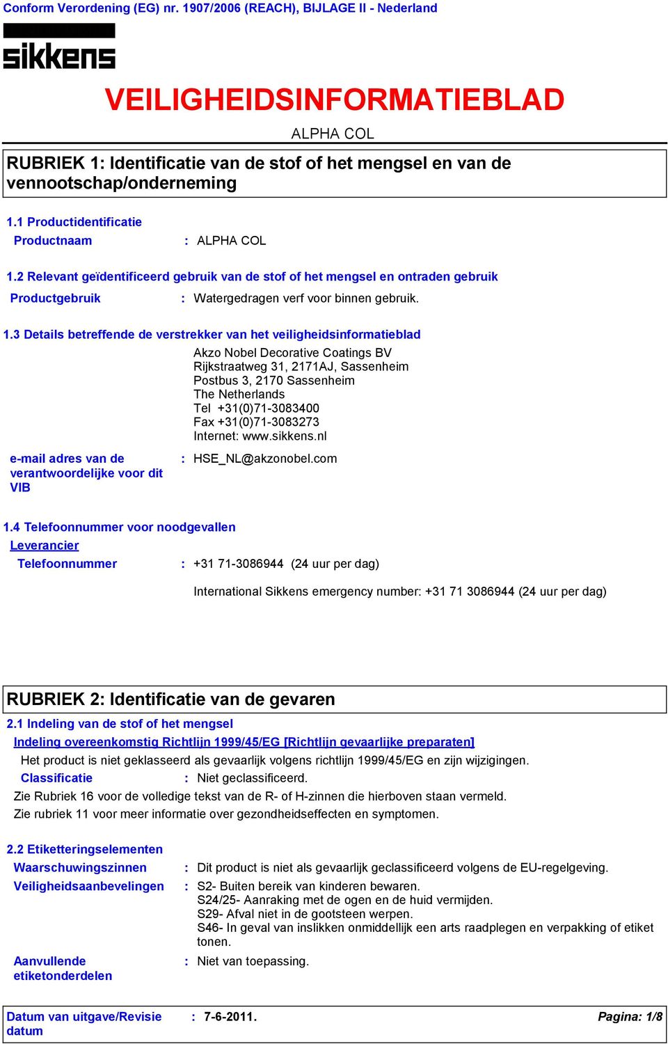 2 Relevant geïdentificeerd gebruik van de stof of het mengsel en ontraden gebruik Productgebruik Watergedragen verf voor binnen gebruik. 1.