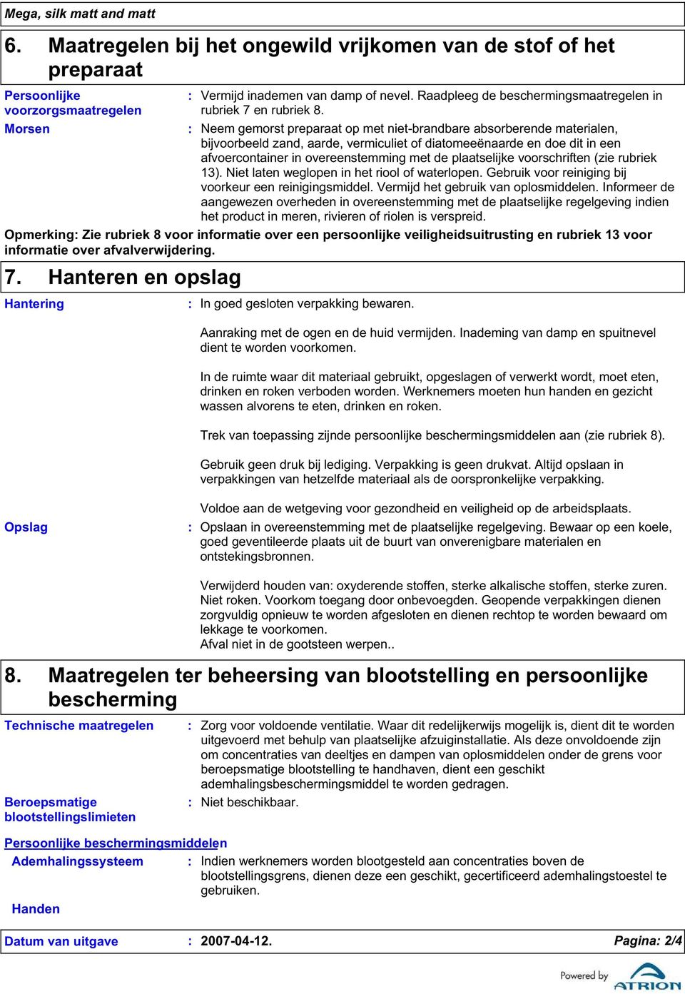 Morsen Neem gemorst preparaat op met niet-brandbare absorberende materialen, bijvoorbeeld zand, aarde, vermiculiet of diatomeeënaarde en doe dit in een afvoercontainer in overeenstemming met de