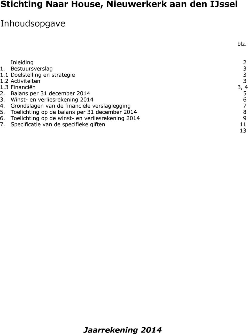 Winst- en verliesrekening 2014 6 4. Grondslagen van de financiële verslaglegging 7 5.