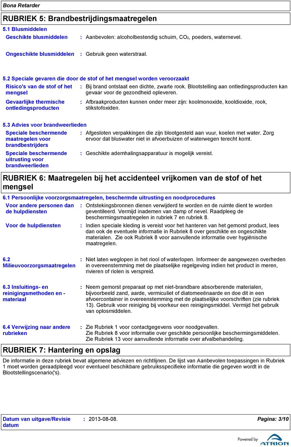 1 Blusmiddelen Geschikte blusmiddelen Aanbevolen alcoholbestendig schuim, CO2, poeders, waternevel. Ongeschikte blusmiddelen Gebruik geen waterstraal. 5.