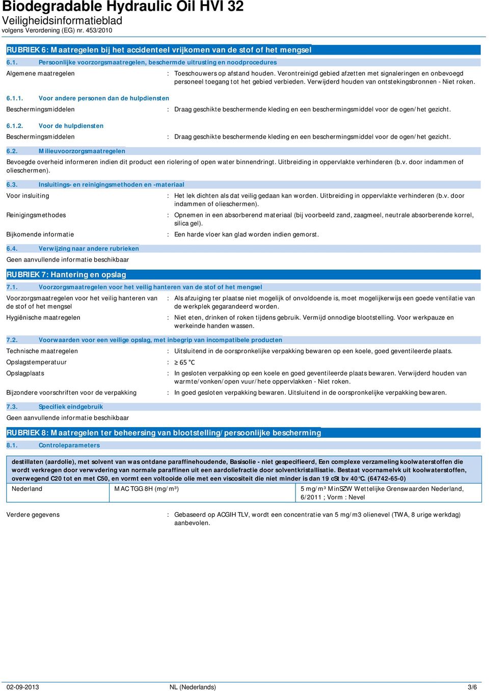 Verontreinigd gebied afzetten met signaleringen en onbevoegd personeel toegang tot het gebied verbieden. Verwijderd houden van ontstekingsbronnen - Niet roken. 6.1.