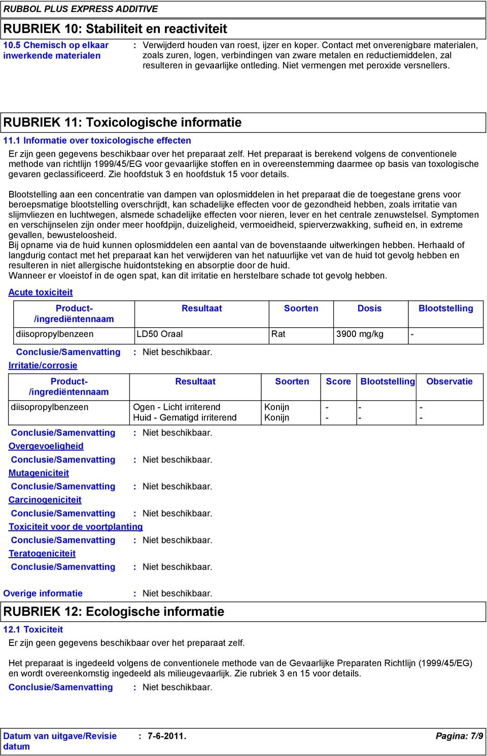 RUBRIEK 11 Toxicologische informatie 11.1 Informatie over toxicologische effecten Er zijn geen gegevens beschikbaar over het preparaat zelf.