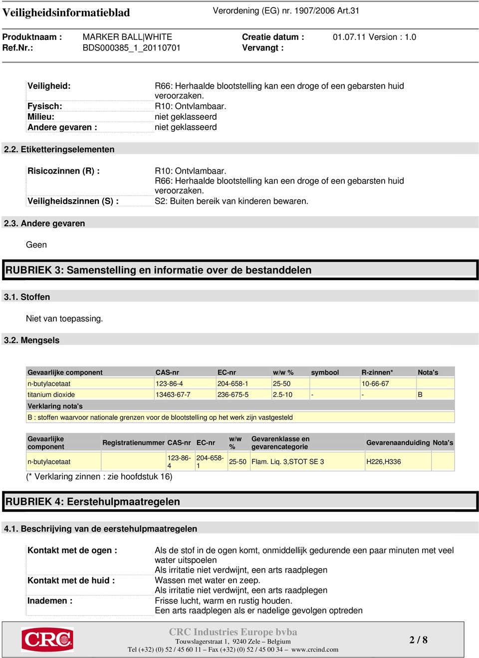 S2: Buiten bereik van kinderen bewaren. 2.3. Andere gevaren Geen RUBRIEK 3: Samenstelling en informatie over de bestanddelen 3.1. Stoffen 3.2. Mengsels Gevaarlijke component CAS-nr EC-nr w/w % symbool R-zinnen* Nota's n-butylacetaat 123-86-4 204-658-1 25-50 10-66-67 titanium dioxide 13463-67-7 236-675-5 2.