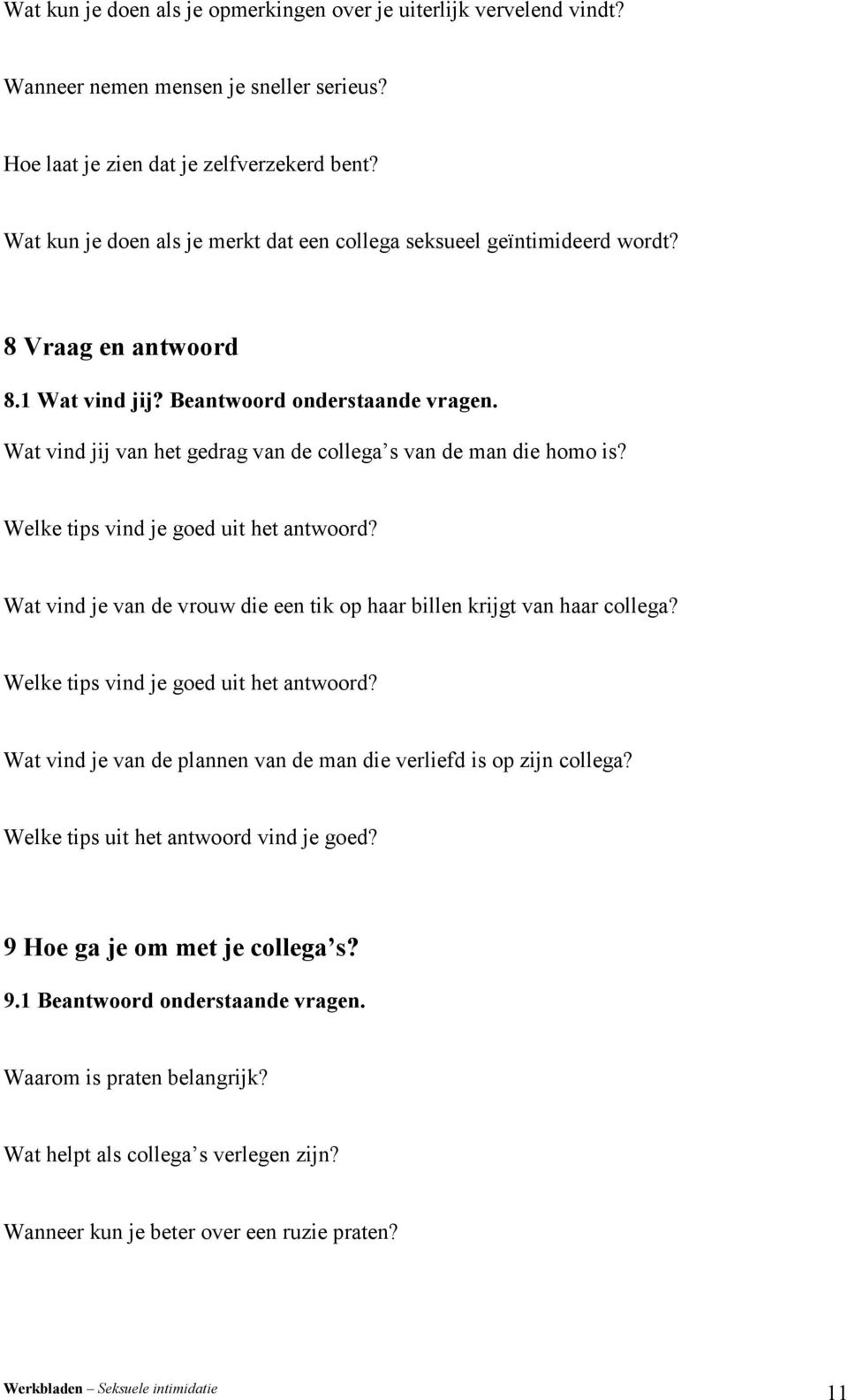 Wat vind jij van het gedrag van de collega s van de man die homo is? Welke tips vind je goed uit het antwoord? Wat vind je van de vrouw die een tik op haar billen krijgt van haar collega?