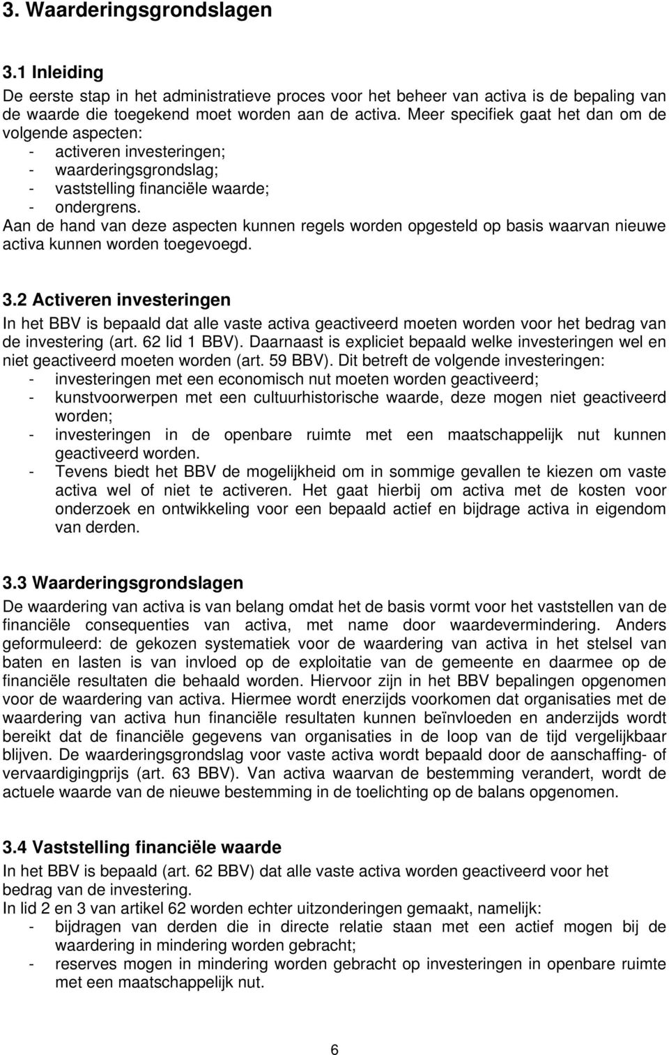 Aan de hand van deze aspecten kunnen regels worden opgesteld op basis waarvan nieuwe activa kunnen worden toegevoegd. 3.