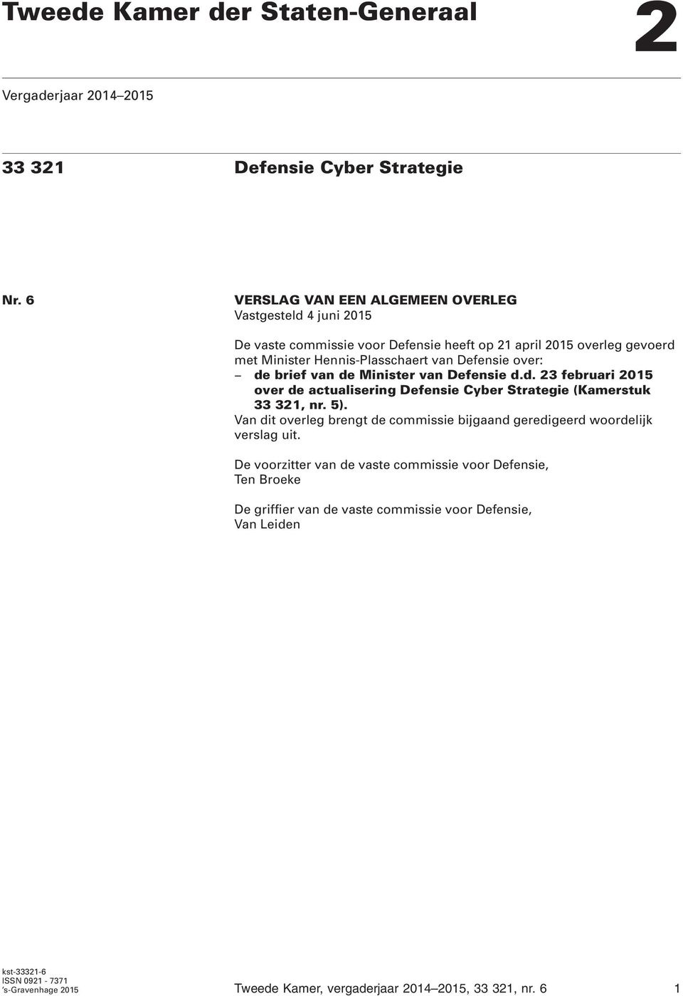 over: de brief van de Minister van Defensie d.d. 23 februari 2015 over de actualisering Defensie Cyber Strategie (Kamerstuk 33 321, nr. 5).