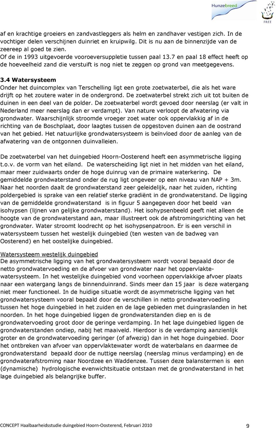 4 Watersysteem Onder het duincomplex van Terschelling ligt een grote zoetwaterbel, die als het ware drijft op het zoutere water in de ondergrond.