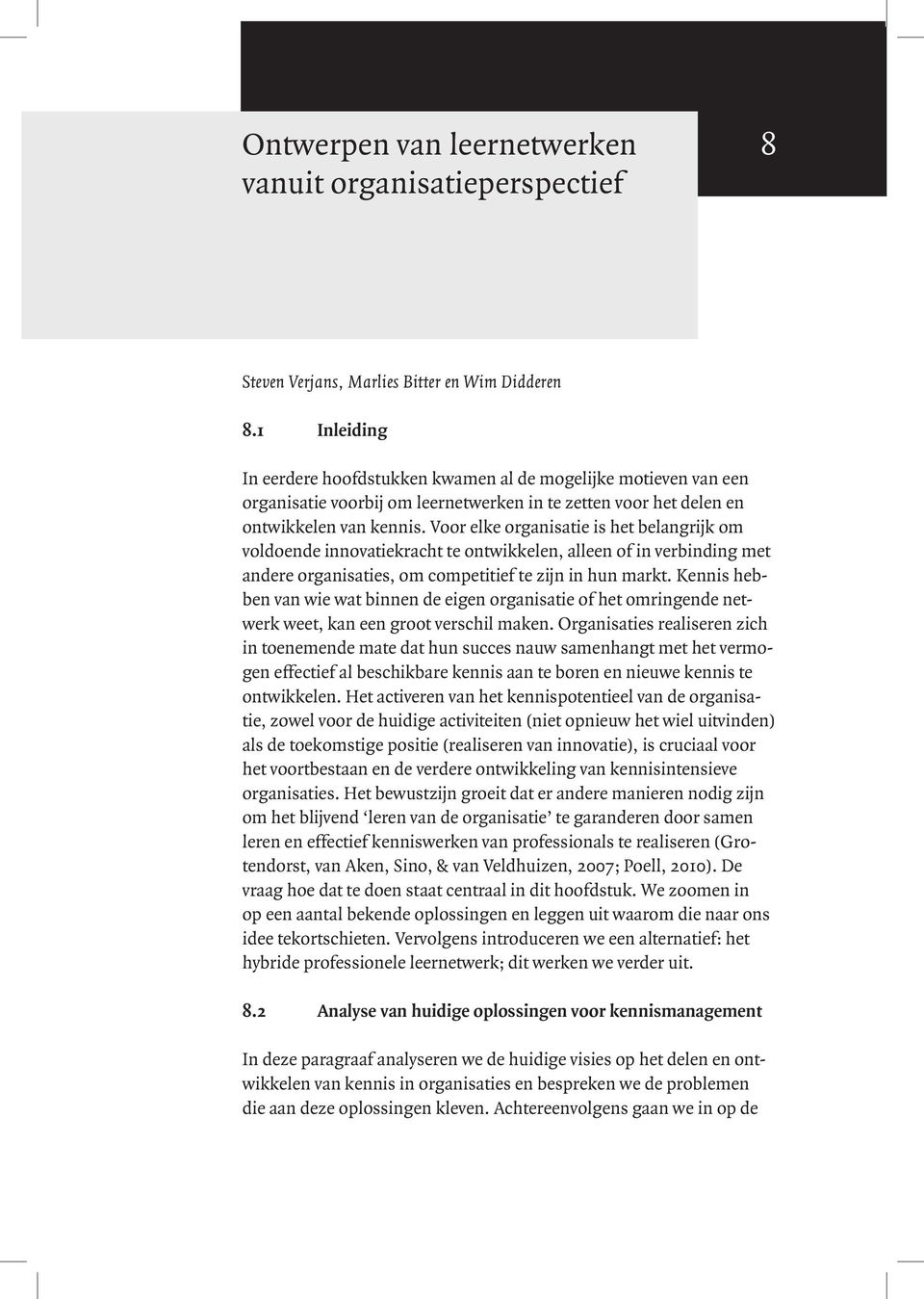 Voor elke organisatie is het belangrijk om voldoende innovatiekracht te ontwikkelen, alleen of in verbinding met andere organisaties, om competitief te zijn in hun markt.