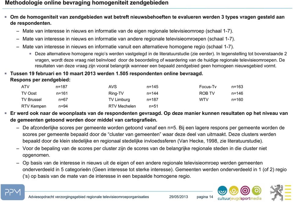 Mate van interesse in nieuws en informatie vanuit een alternatieve homogene regio (schaal 1-7). Deze alternatieve homogene regio s werden vastgelegd in de literatuurstudie (zie eerder).