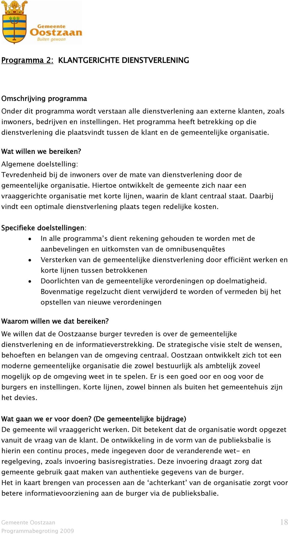 Algemene doelstelling: Tevredenheid bij de inwoners over de mate van dienstverlening door de gemeentelijke organisatie.