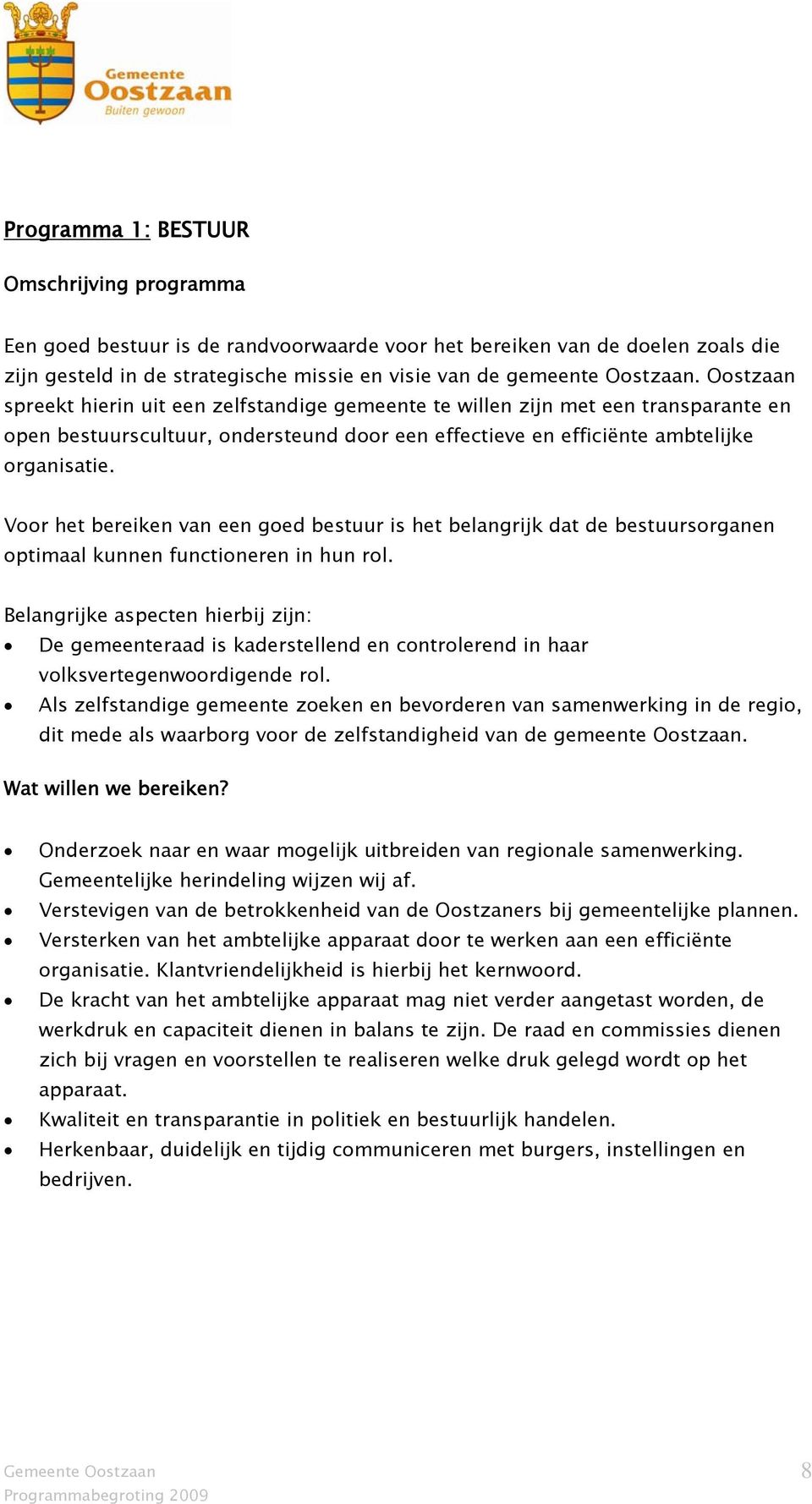 Voor het bereiken van een goed bestuur is het belangrijk dat de bestuursorganen optimaal kunnen functioneren in hun rol.