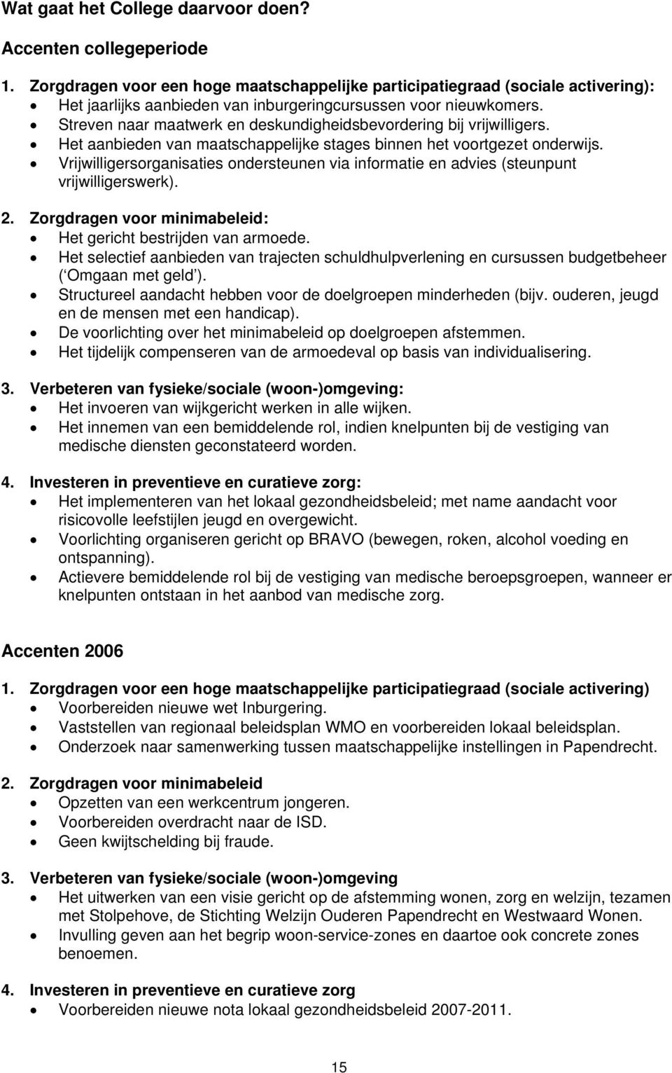 Streven naar maatwerk en deskundigheidsbevordering bij vrijwilligers. Het aanbieden van maatschappelijke stages binnen het voortgezet onderwijs.