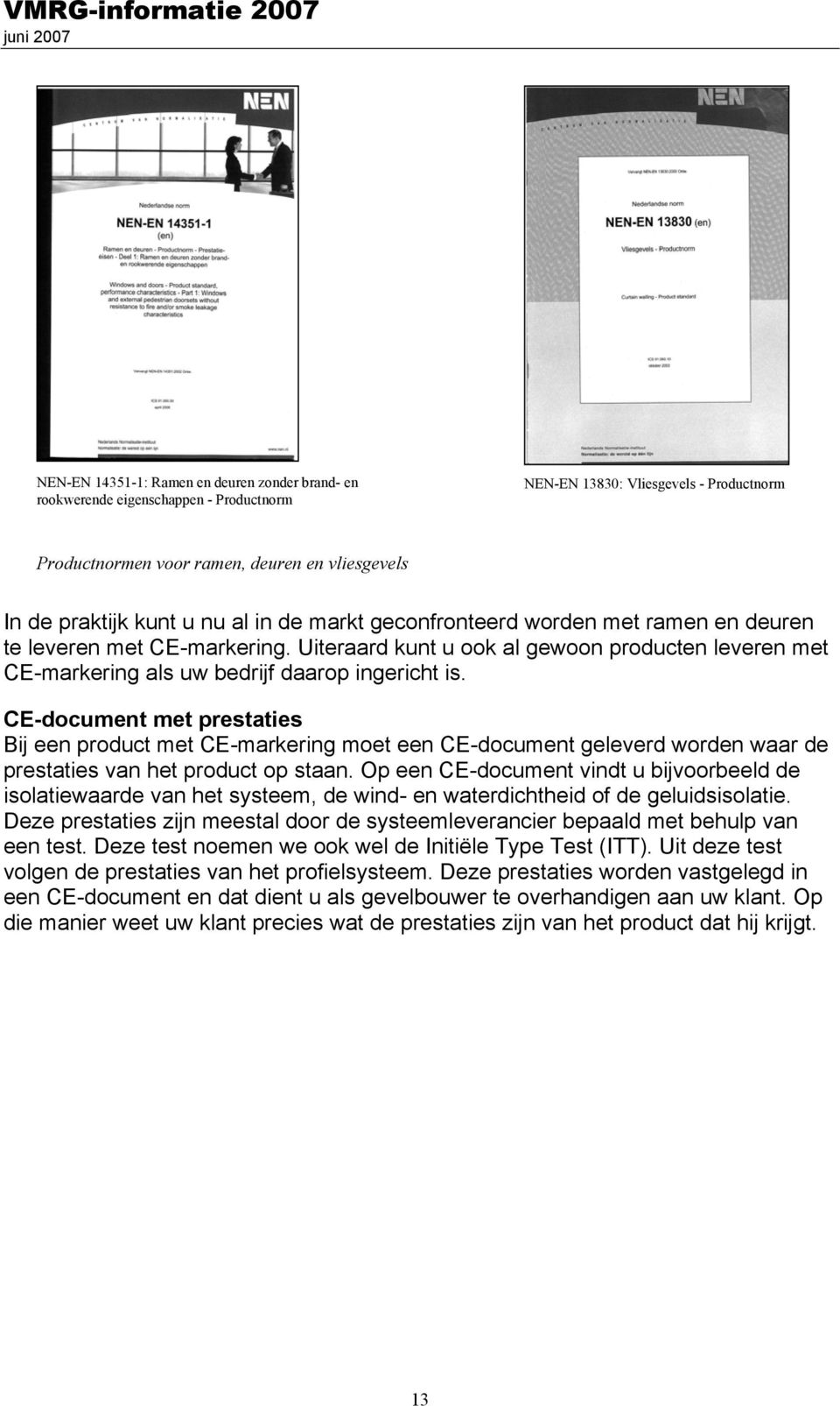 CE-document met prestaties Bij een product met CE-markering moet een CE-document geleverd worden waar de prestaties van het product op staan.