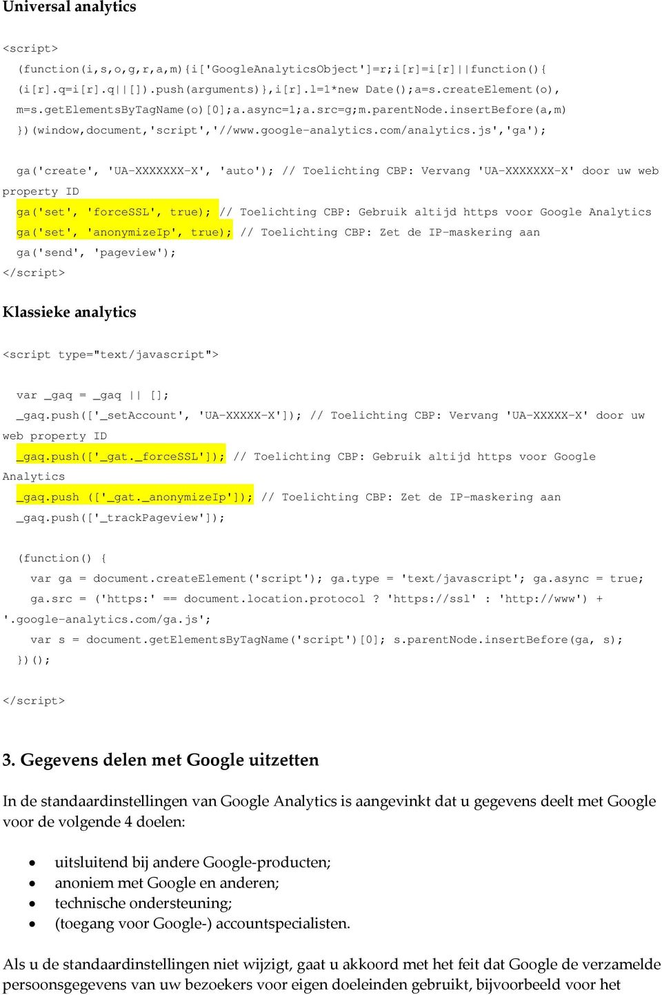 js','ga'); ga('create', 'UA-XXXXXXX-X', 'auto'); // Toelichting CBP: Vervang 'UA-XXXXXXX-X' door uw web property ID ga('set', 'forcessl', true); // Toelichting CBP: Gebruik altijd https voor Google