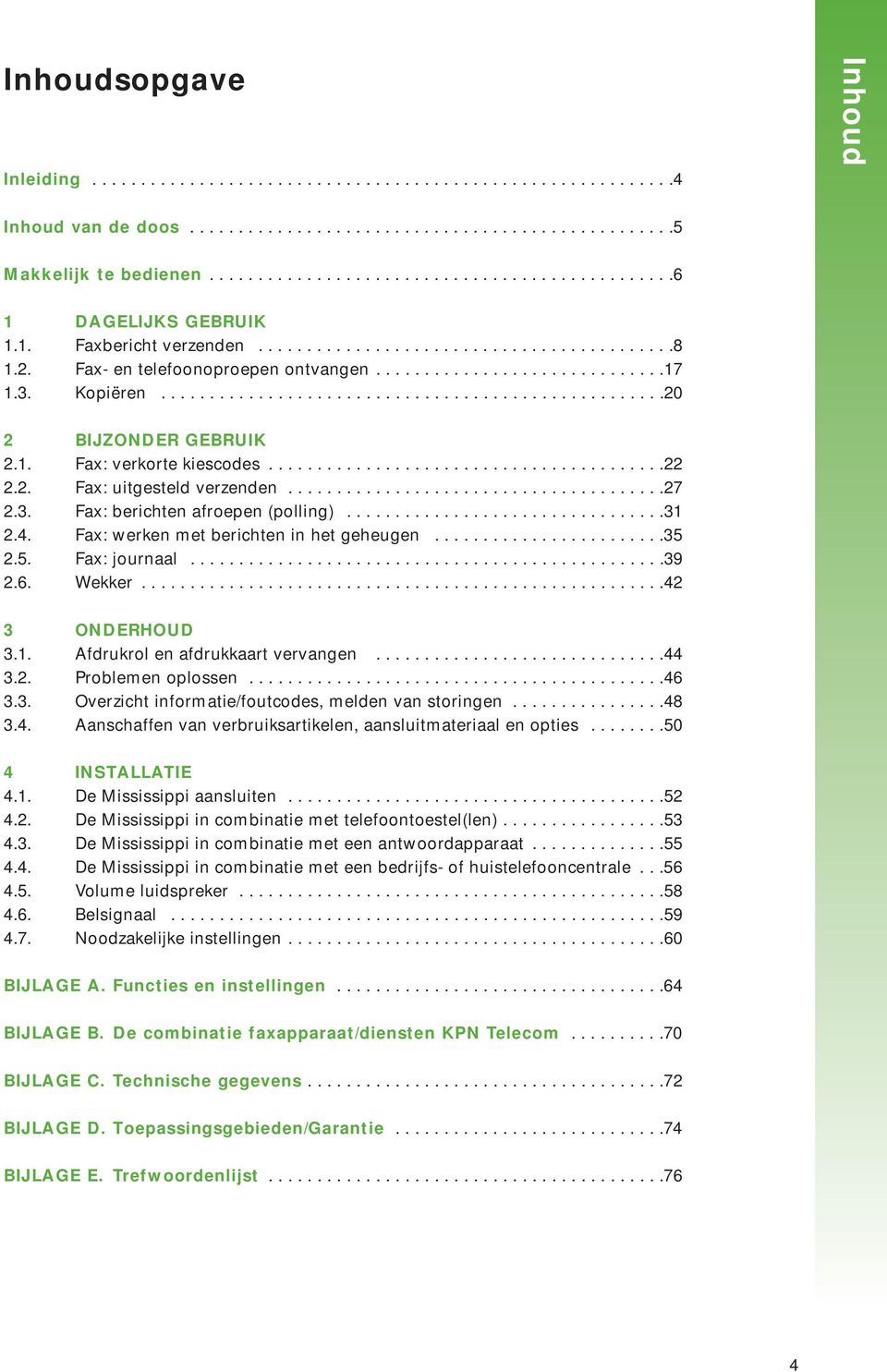 3. Kopiëren....................................................20 2 BIJZONDER GEBRUIK 2.. Fax: verkorte kiescodes.........................................22 2.2. Fax: uitgesteld verzenden.......................................27 2.