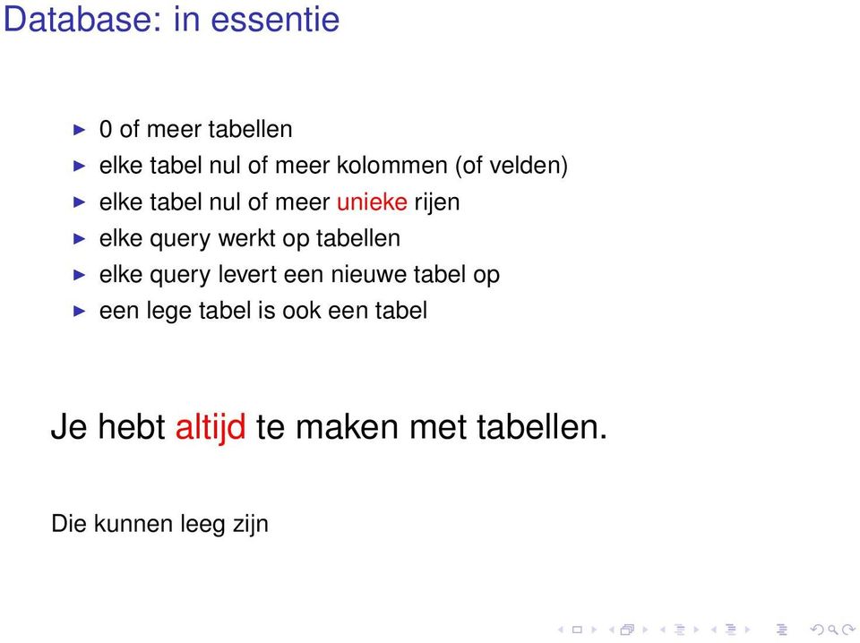 werkt op tabellen elke query levert een nieuwe tabel op een lege