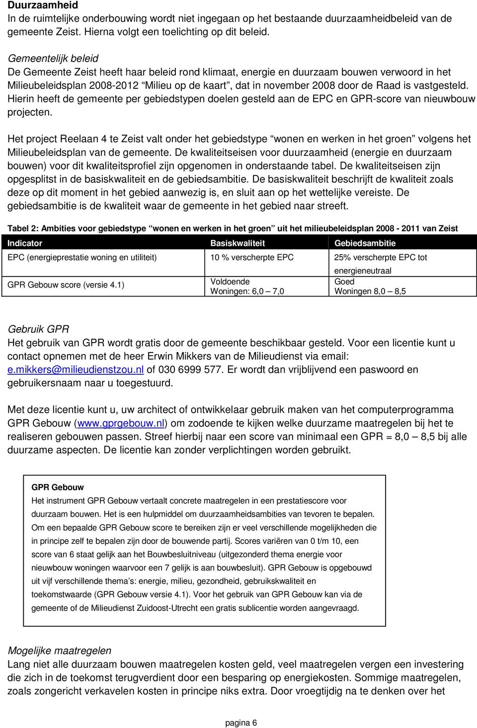 vastgesteld. Hierin heeft de gemeente per gebiedstypen doelen gesteld aan de EPC en GPR-score van nieuwbouw projecten.