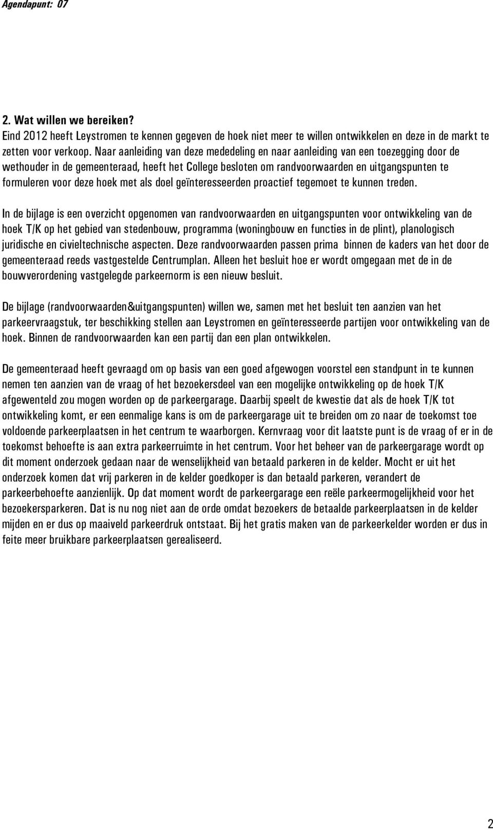 hoek met als doel geïnteresseerden proactief tegemoet te kunnen treden.