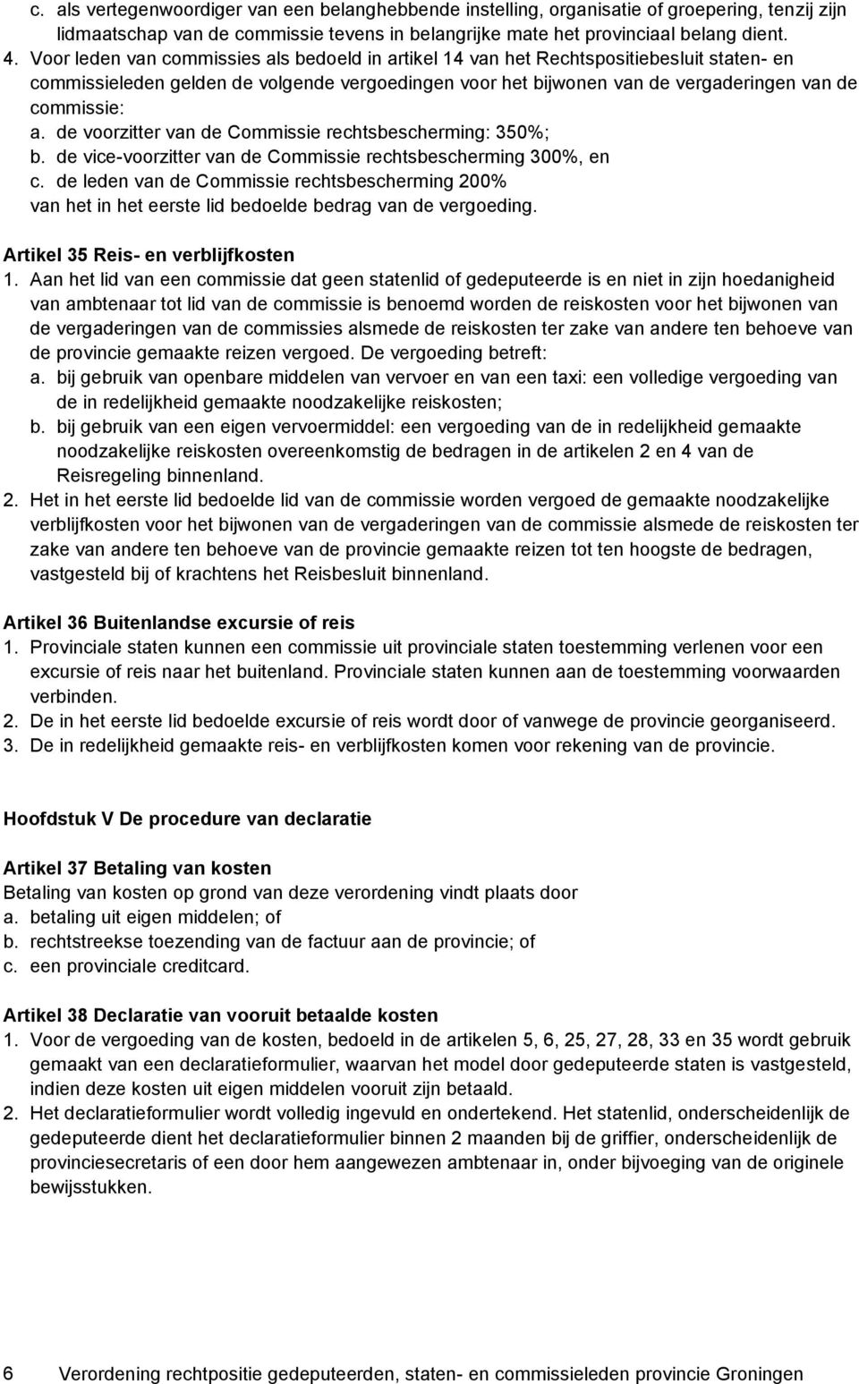 de voorzitter van de Commissie rechtsbescherming: 350%; b. de vice-voorzitter van de Commissie rechtsbescherming 300%, en c.