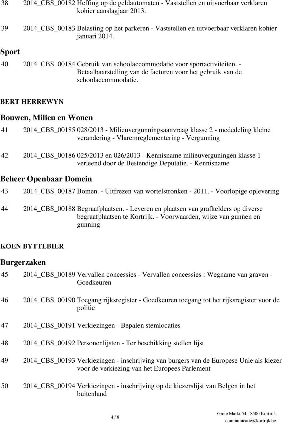 - Betaalbaarstelling van de facturen voor het gebruik van de schoolaccommodatie.