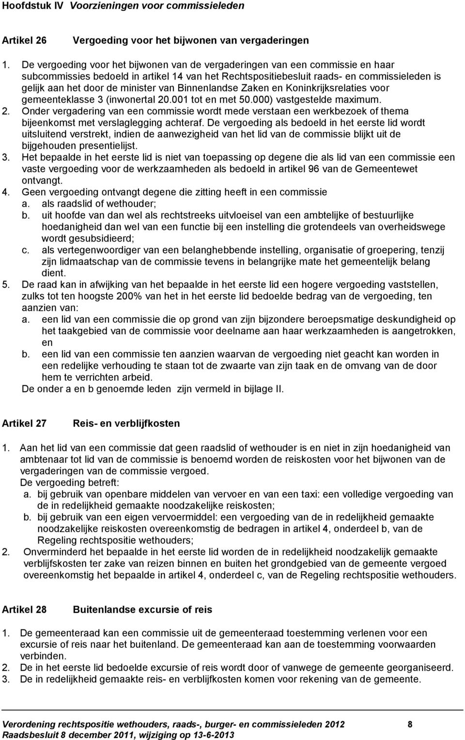 minister van Binnenlandse Zaken en Koninkrijksrelaties voor gemeenteklasse 3 (inwonertal 20