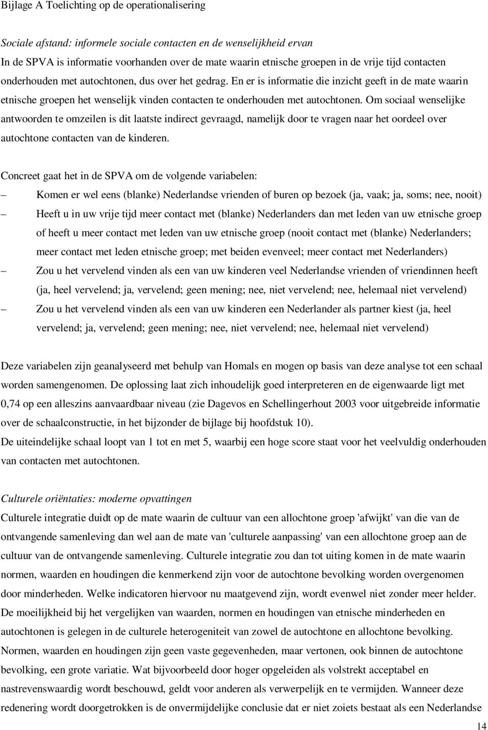 En er is informatie die inzicht geeft in de mate waarin etnische groepen het wenselijk vinden contacten te onderhouden met autochtonen.