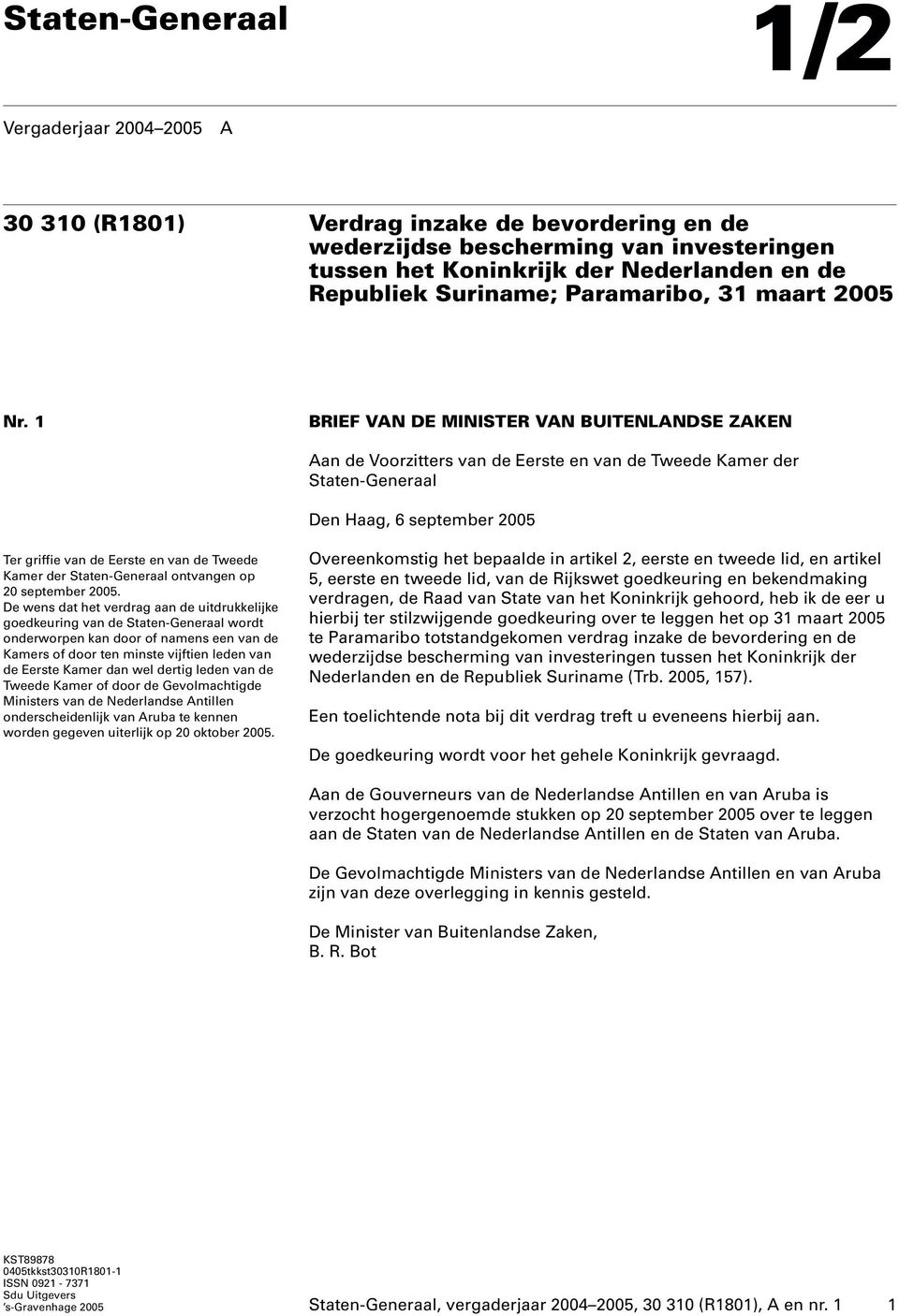 1 BRIEF VAN DE MINISTER VAN BUITENLANDSE ZAKEN Aan de Voorzitters van de Eerste en van de Tweede Kamer der Staten-Generaal Den Haag, 6 september 2005 Ter griffie van de Eerste en van de Tweede Kamer