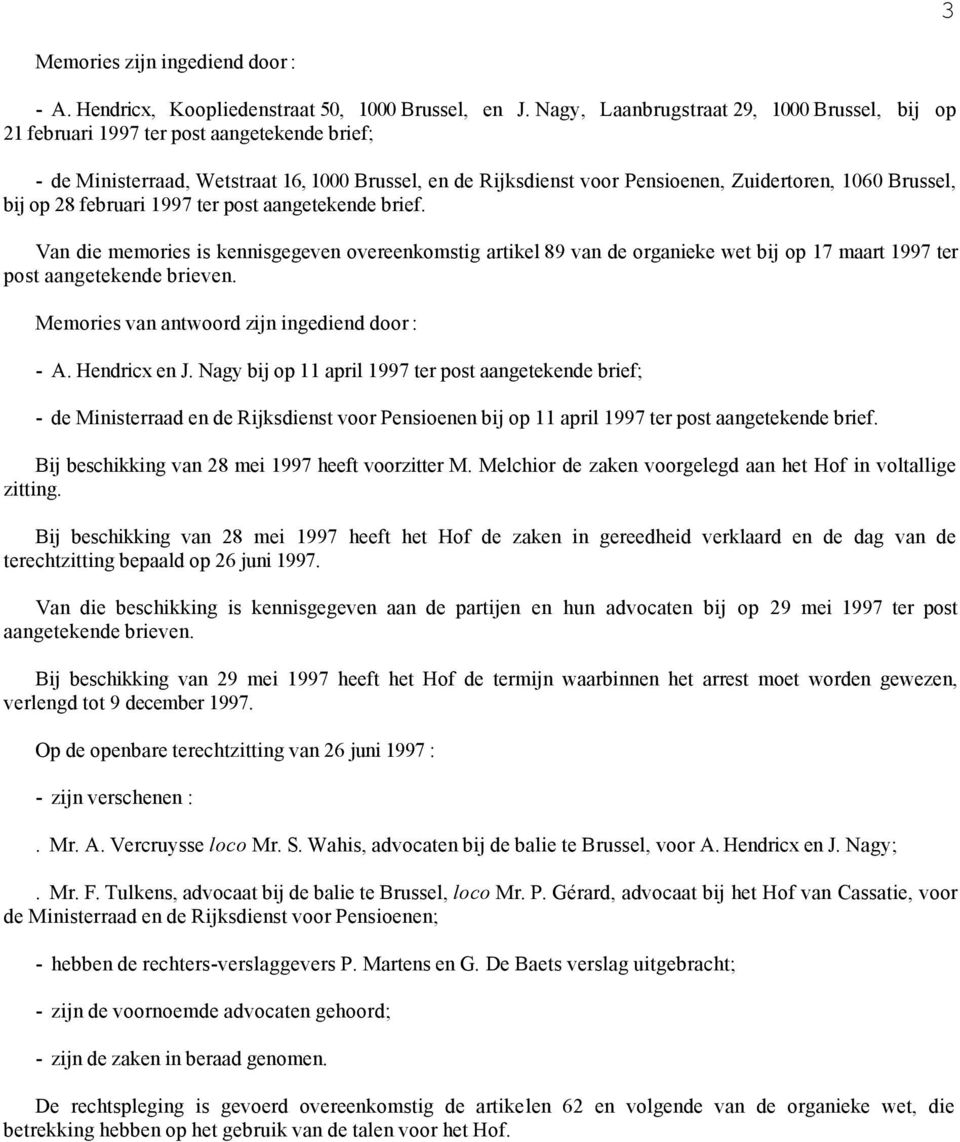 Brussel, bij op 28 februari 1997 ter post aangetekende brief. Van die memories is kennisgegeven overeenkomstig artikel 89 van de organieke wet bij op 17 maart 1997 ter post aangetekende brieven.