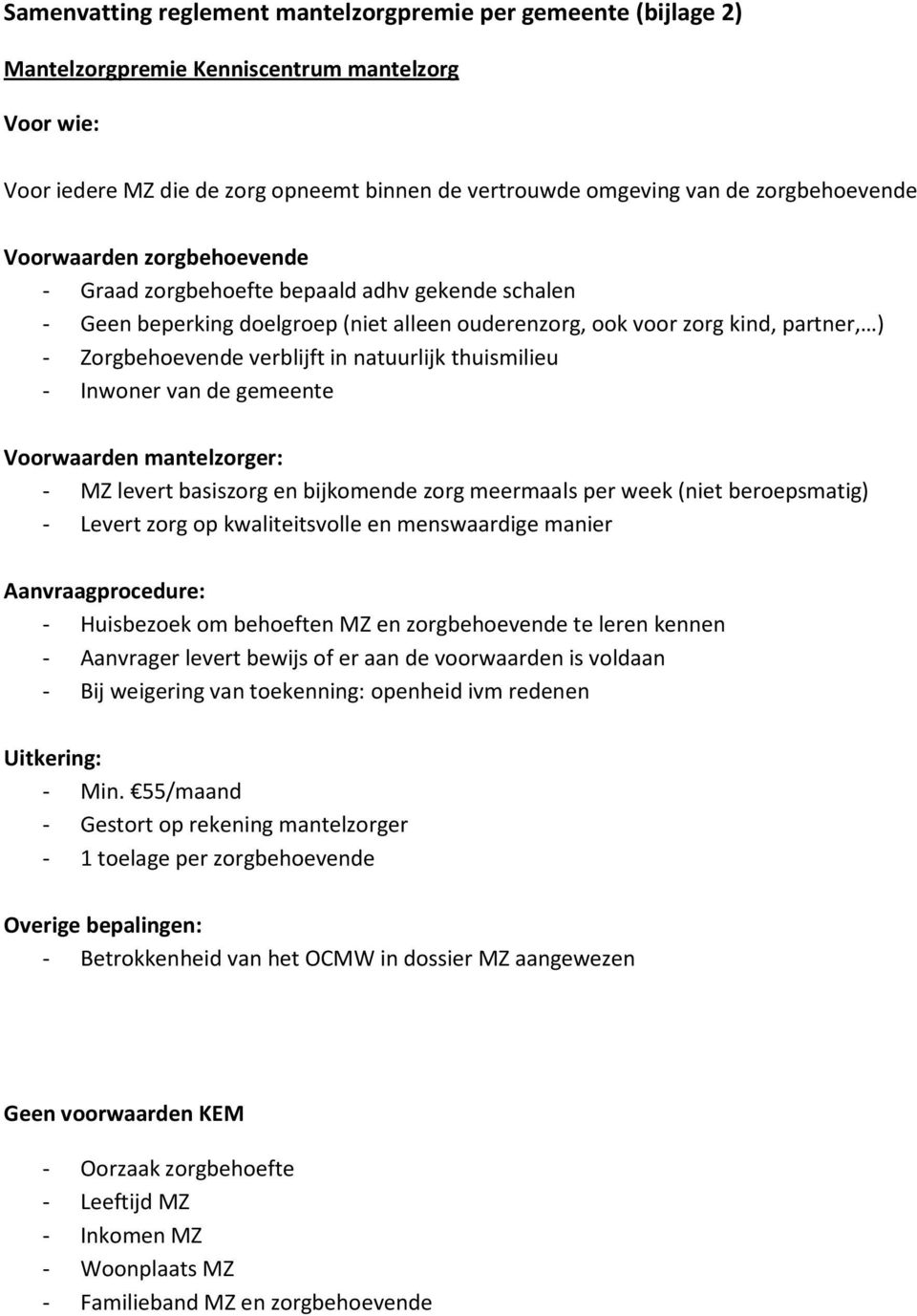 Inwner van de gemeente Vrwaarden mantelzrger: - MZ levert basiszrg en bijkmende zrg meermaals per week (niet berepsmatig) - Levert zrg p kwaliteitsvlle en menswaardige manier Aanvraagprcedure: -