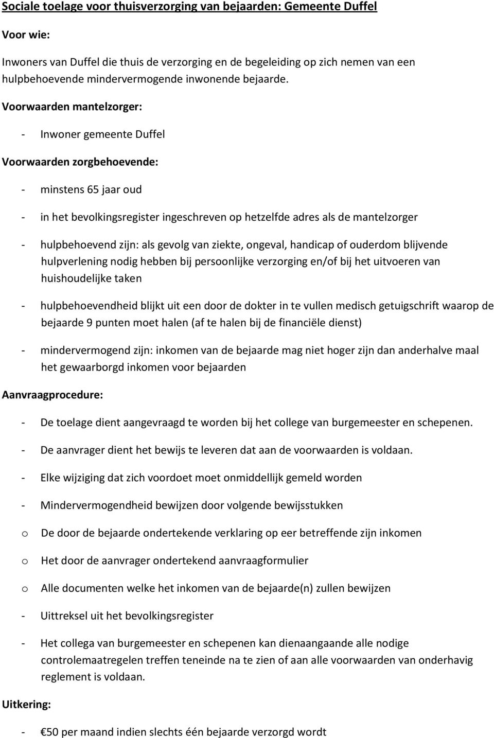 gevlg van ziekte, ngeval, handicap f uderdm blijvende hulpverlening ndig hebben bij persnlijke verzrging en/f bij het uitveren van huishudelijke taken - hulpbehevendheid blijkt uit een dr de dkter in